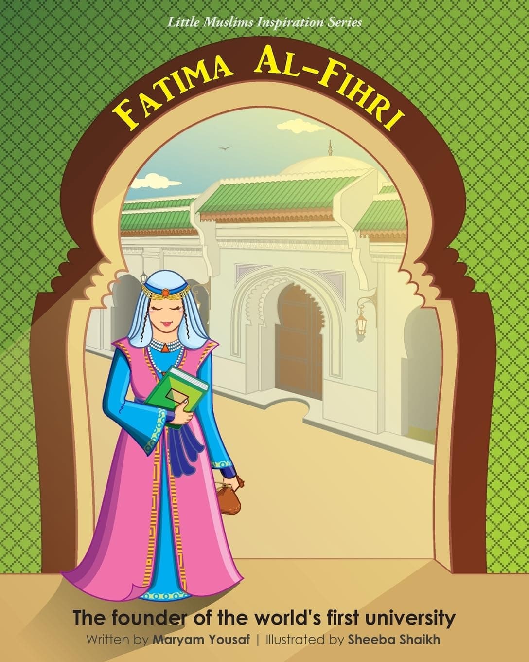 Fatima Al-Fihri The founder of the world's first university: Little Muslims Inspiration Series: 1
