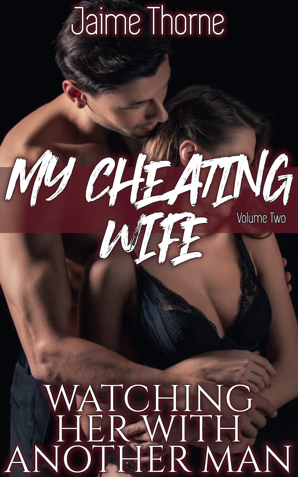 MY CHEATING WIFE! Volume Two: Watching Her With Another Man