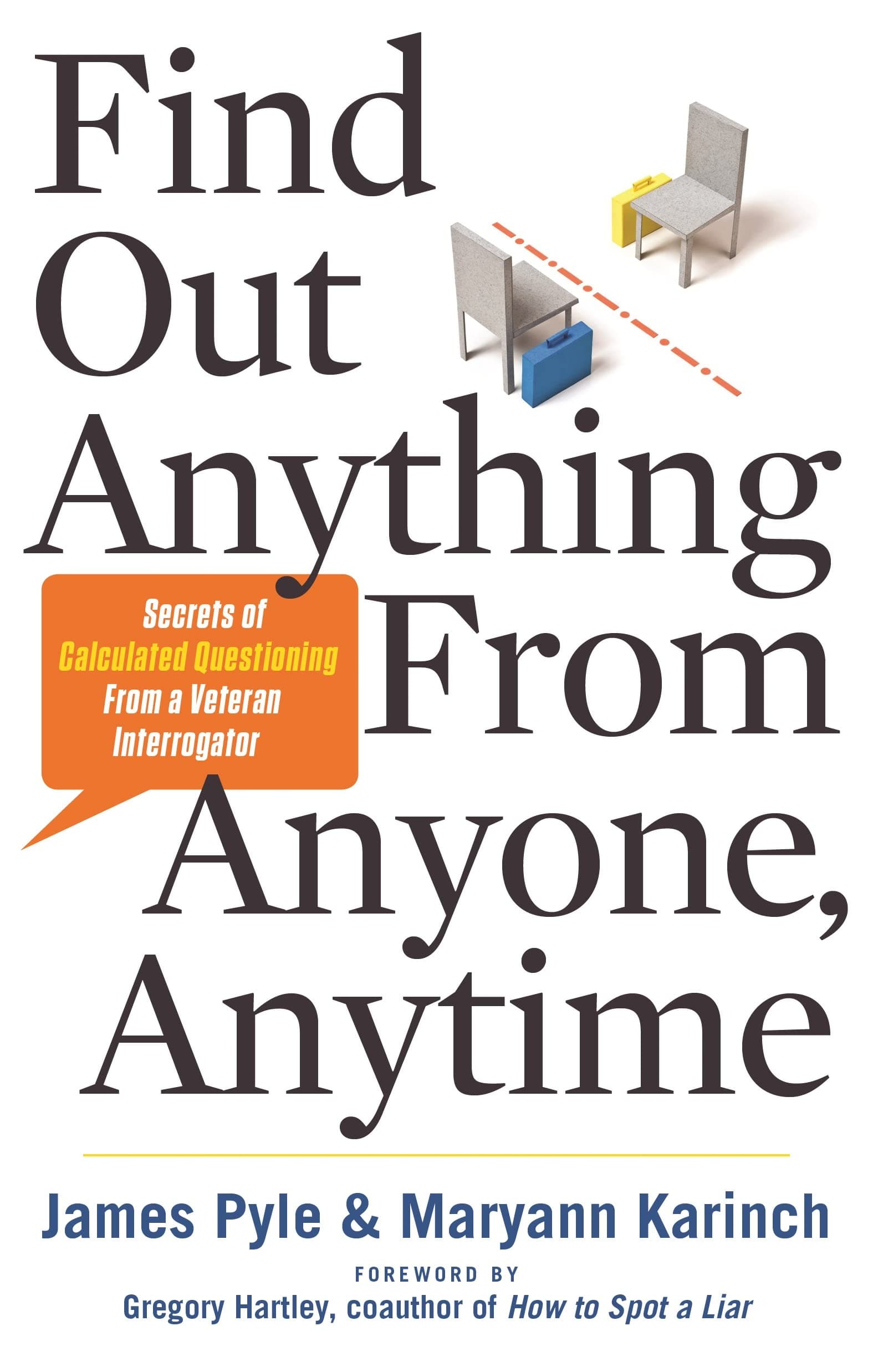 Find Out Anything From Anyone, Anytime: Secrets of Calculated Questioning From a Veteran Interrogator Paperback – January 20, 2014