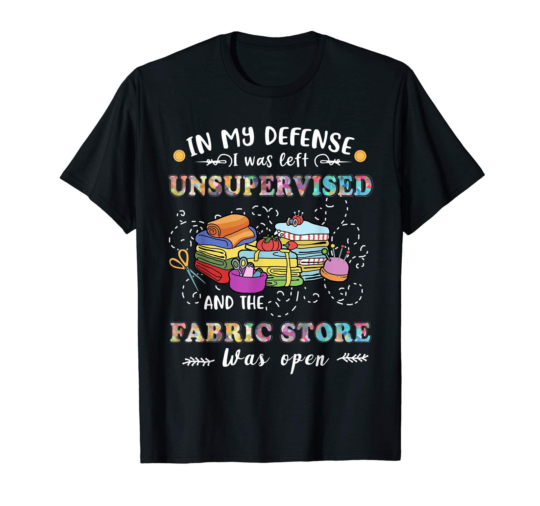 Quilting Tshirt Unsupervised Fabric Store Gifts For Quilters T-Shirt