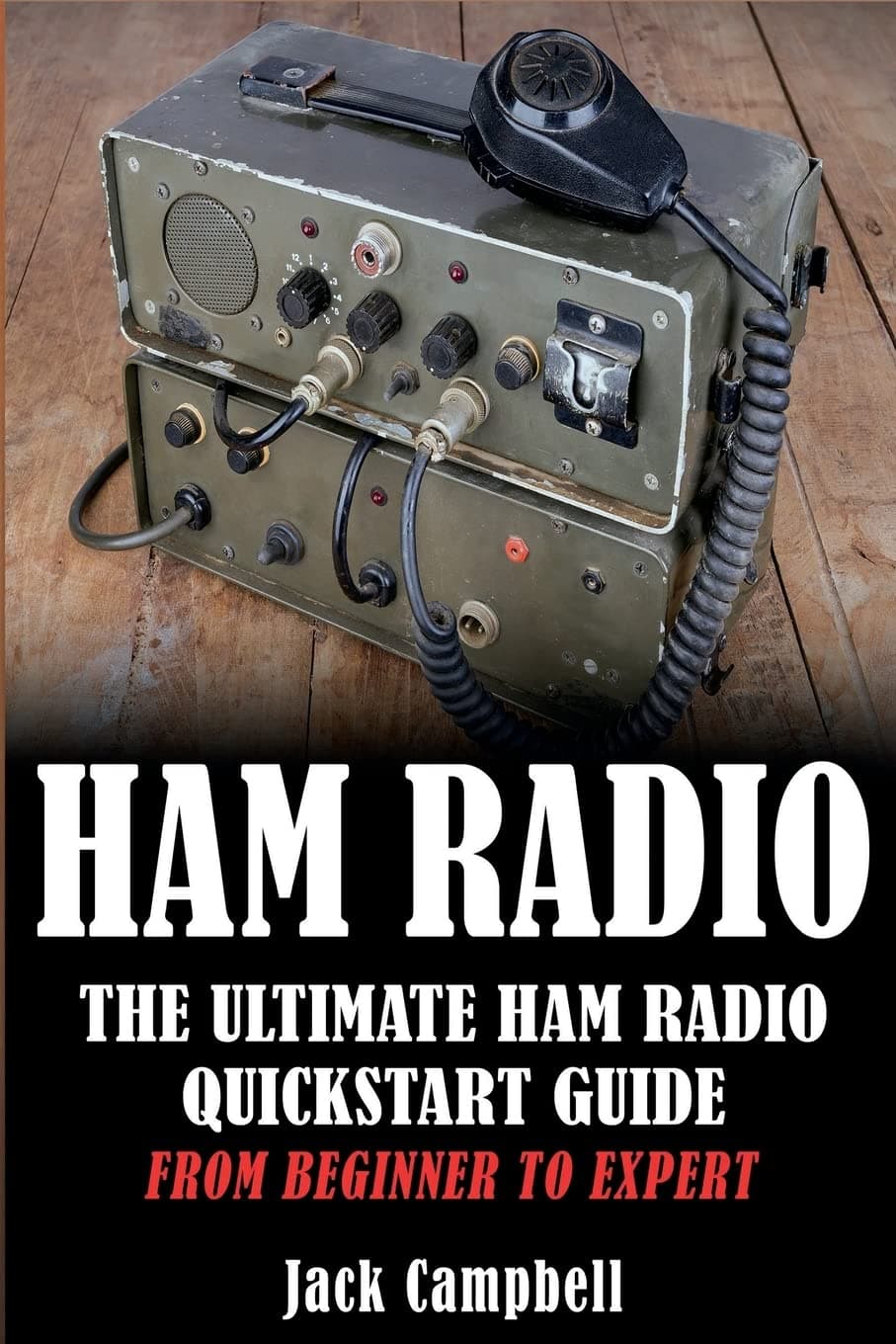 Ham Radio: The Ultimate Ham Radio Quickstart Guide - From Beginner to Expert (Ham Radio, Survival, Communication)