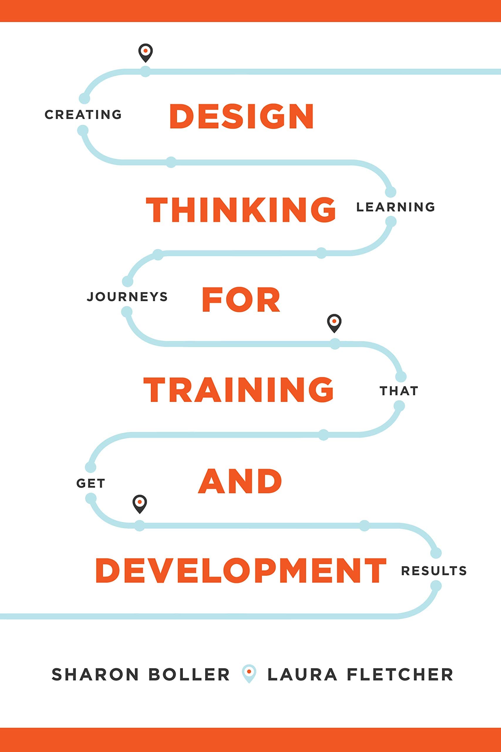Design Thinking for Training and Development: Creating Learning Journeys That Get Results