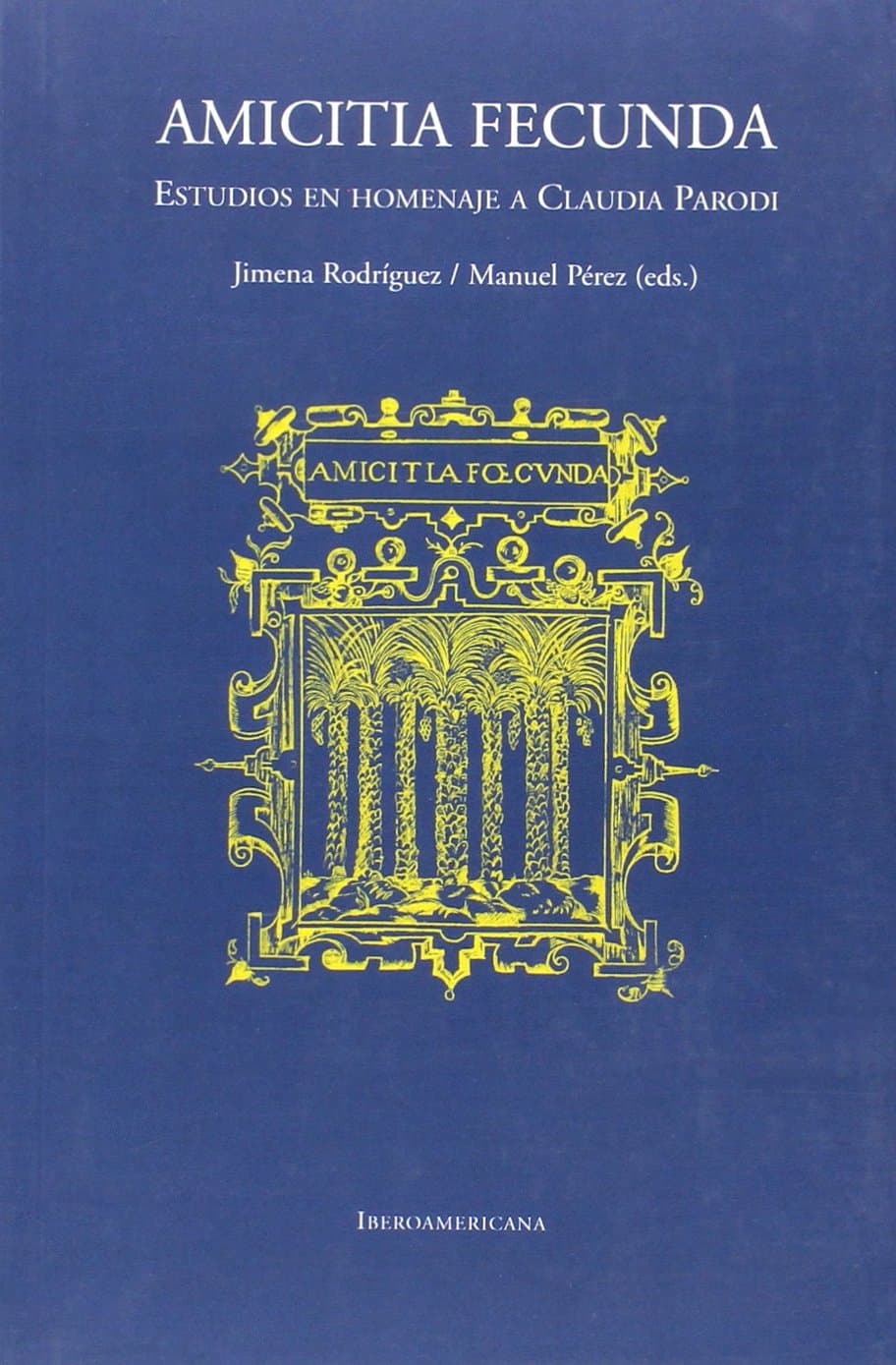 Amicitia fecunda. Estudios en homenaje a Claudia Parodi.