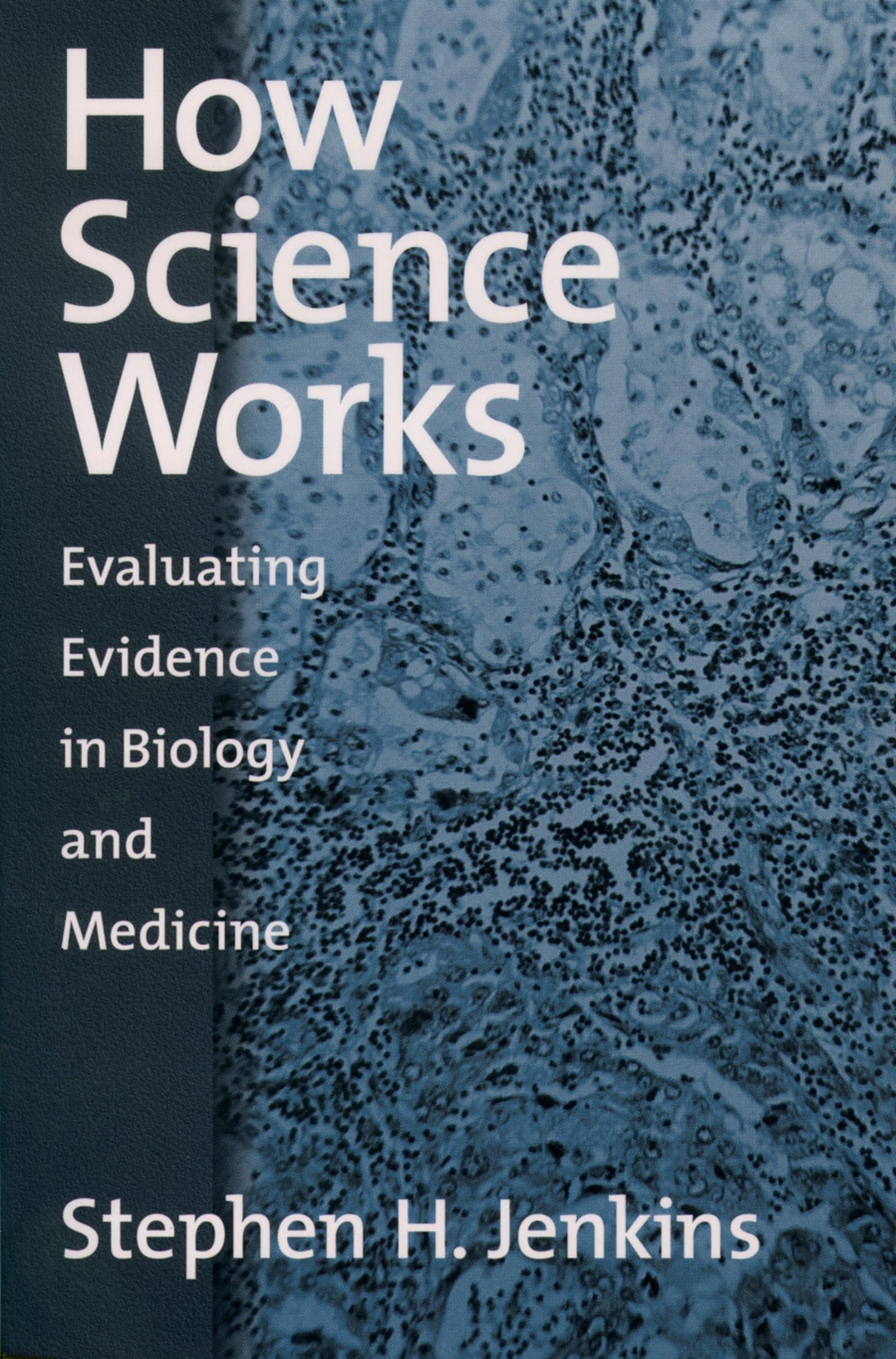 How Science Works: Evaluating Evidence in Biology and Medicine 1st Edition