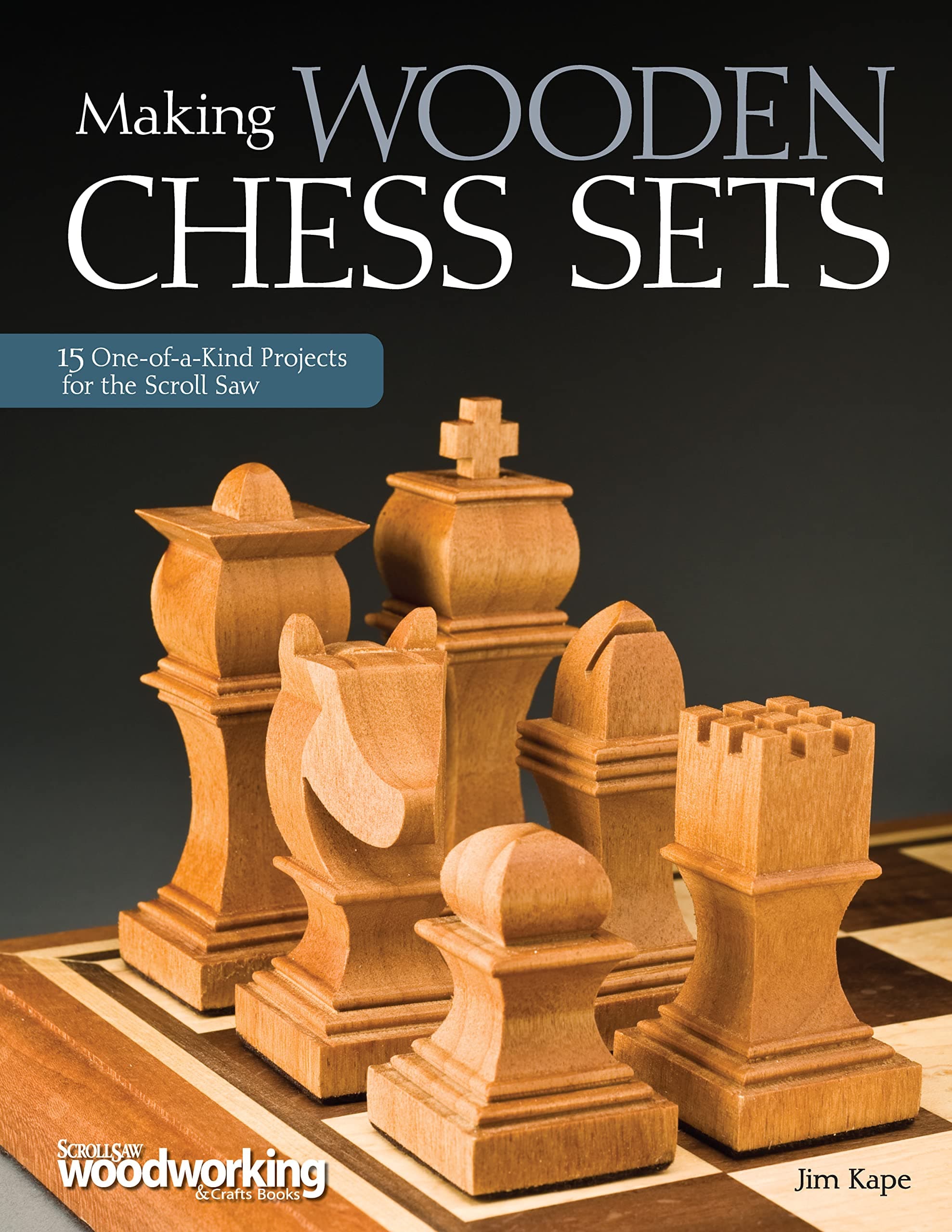 Making Wooden Chess Sets: 15 One-of-a-Kind Designs for the Scroll Saw (Fox Chapel Publishing) Neo-Classic, Trojan, Canterbury, Venice, a Chessboard, and More