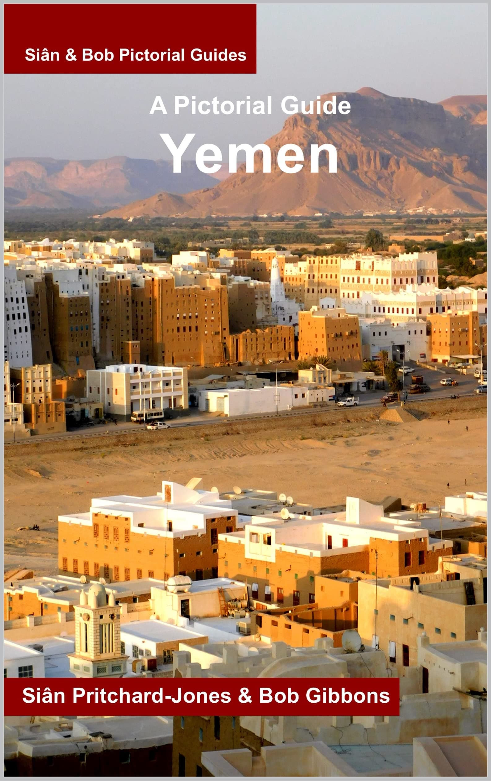 Yemen: A Pictorial Guide: Seiyun and the Hadramaut, Sanaa and the North (Sian and Bob Pictorial Guides)