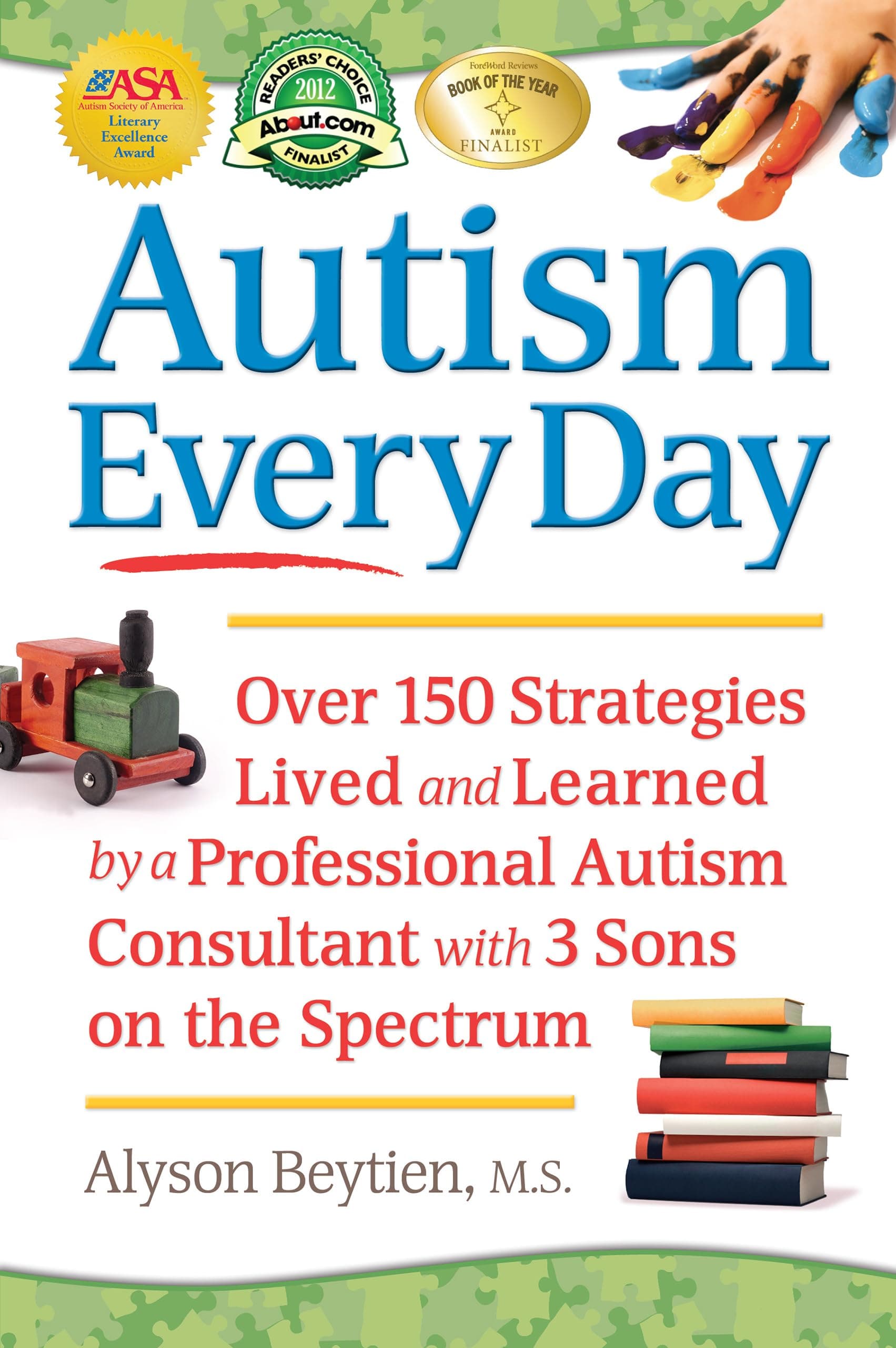Autism Every Day: Over 150 Strategies Lived and Learned by a Professional Autism Consultant with 3 Sons on the Spectrum Paperback – November 15, 2011
