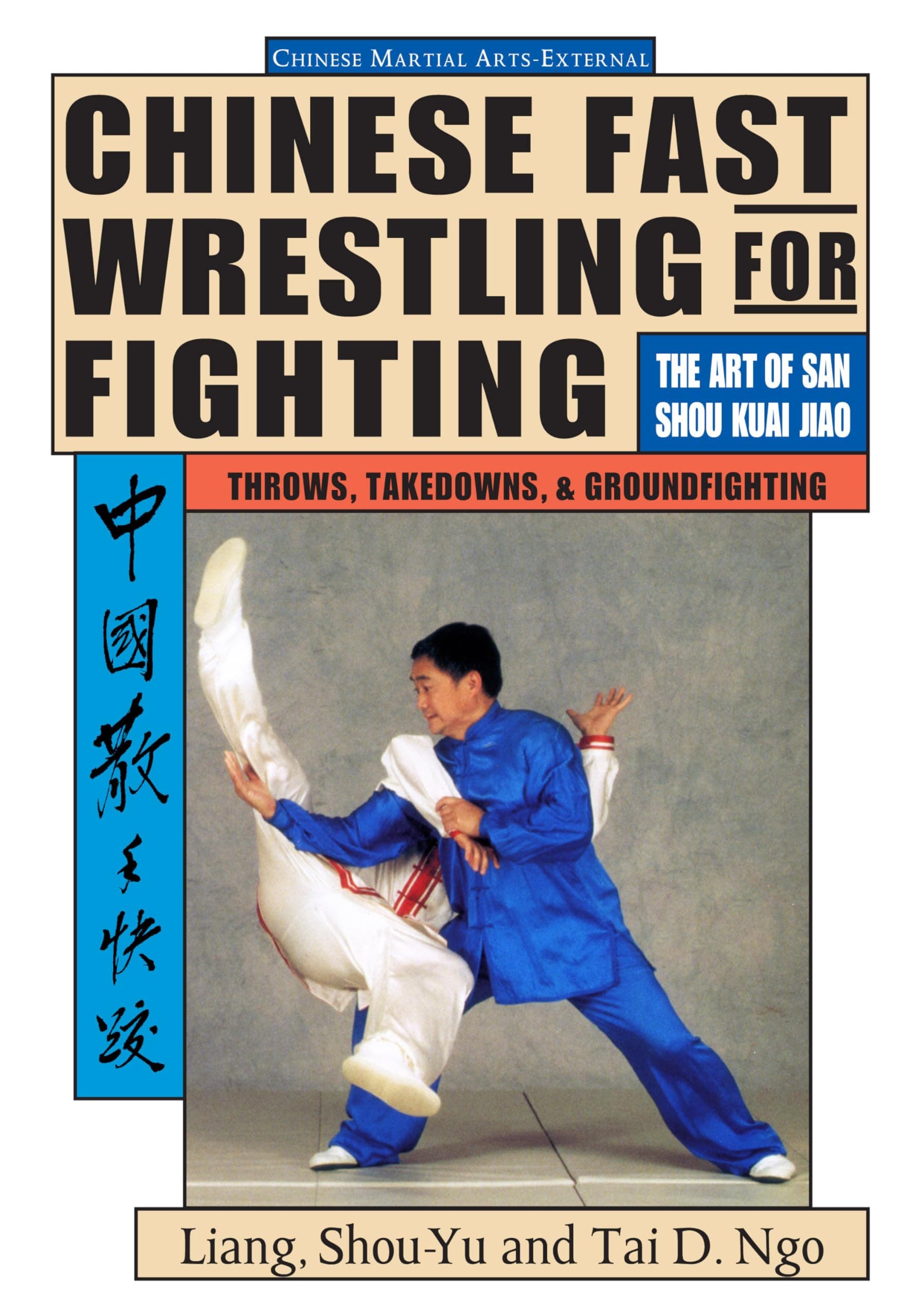 Chinese Fast Wrestling for Fighting: The Art of San Shou Kuai Jiao Throws, Takedowns, & Ground-Fighting: THe Art of San Shou Kuai Jiao