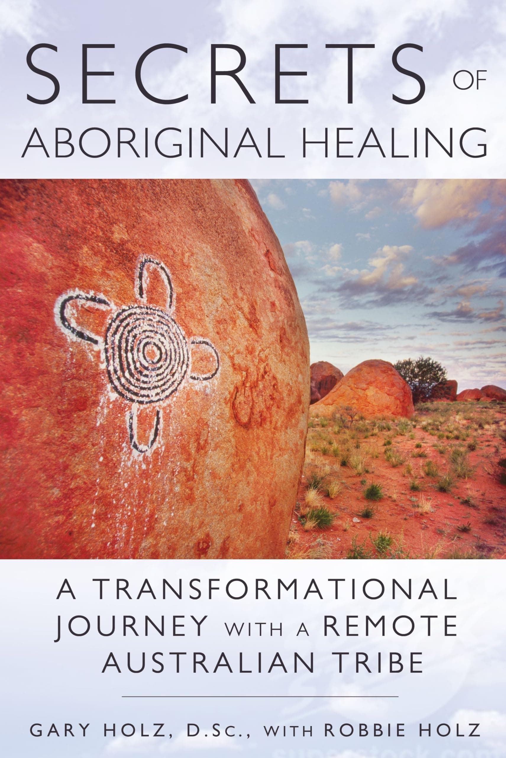 Secrets of Aboriginal Healing: A Physicist's Journey with a Remote Australian Tribe Paperback – Illustrated, September 2, 2013