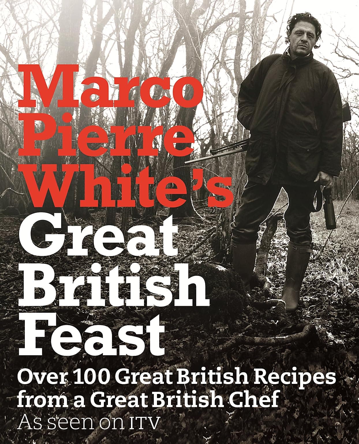 Marco Pierre White's Great British Feast: Over 100 Delicious Recipes From A Great British Chef Hardcover – International Edition, 3 July 2008