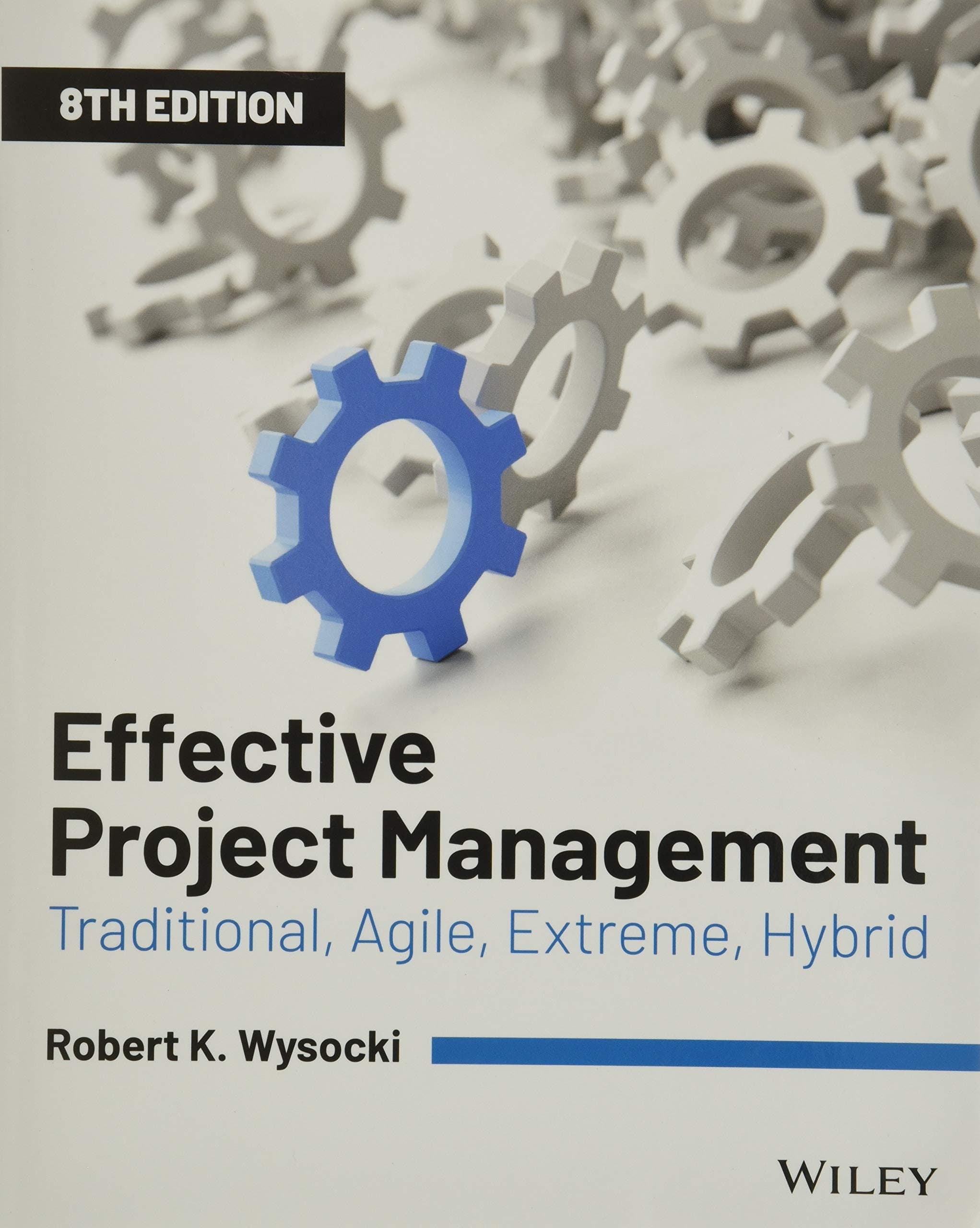 WILEY Effective Project Management: Traditional, Agile, Extreme, Hybrid