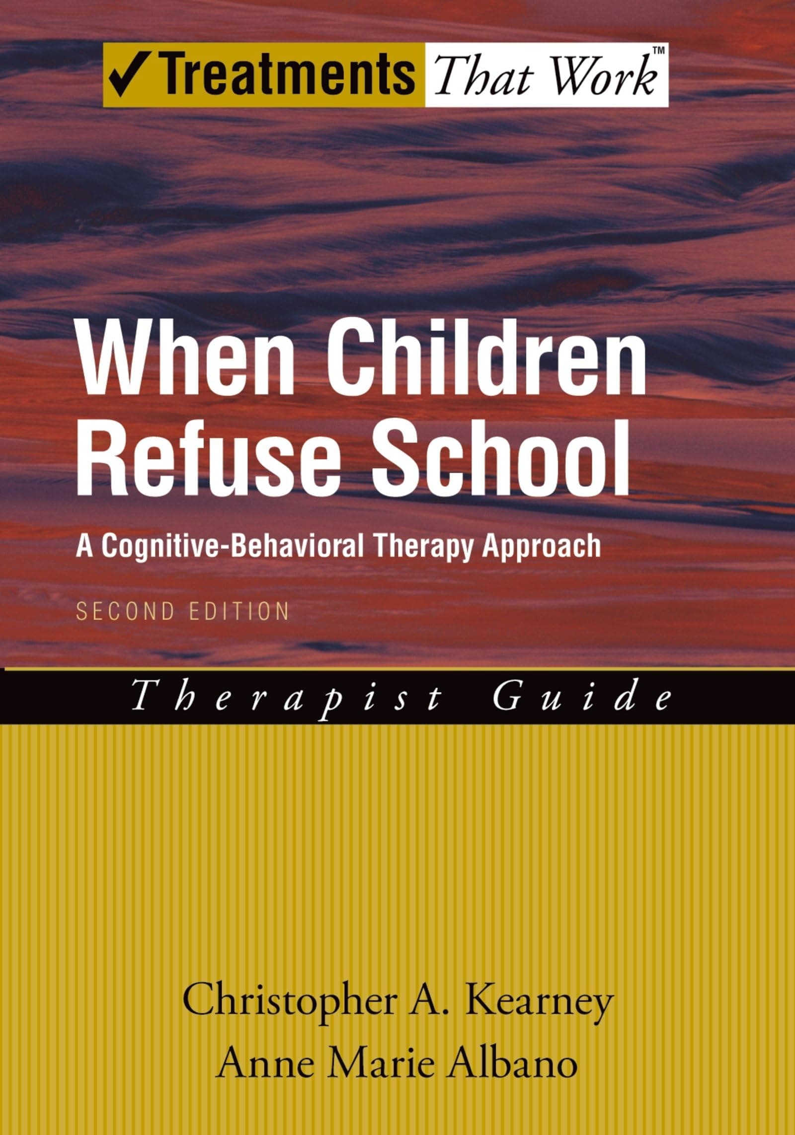 When Children Refuse School: A Cognitive-Behavioral Therapy ApproachTherapist Guide (Treatments That Work) 2nd Edition