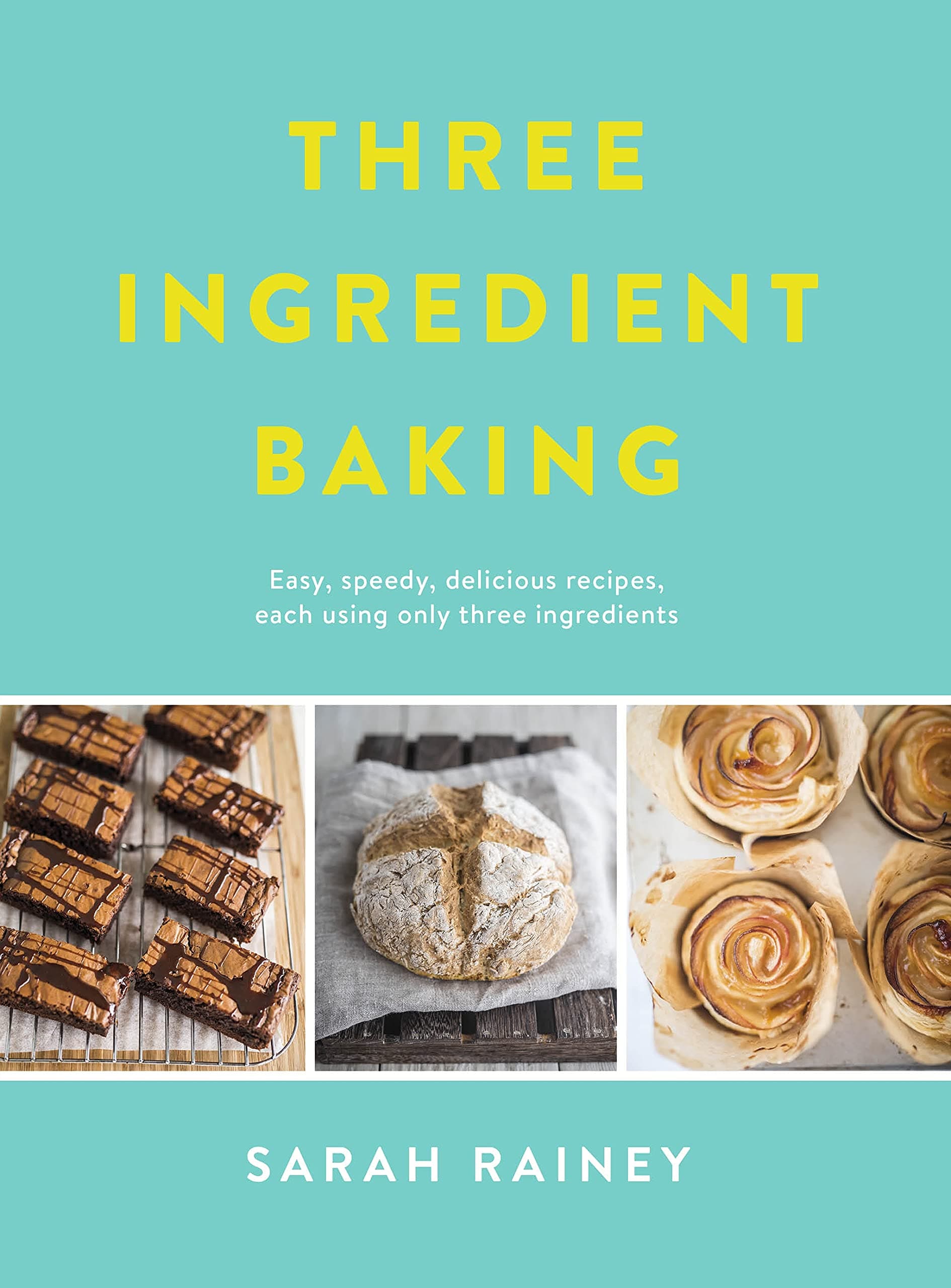 Three Ingredient Baking: Incredibly simple treats with minimal ingredients