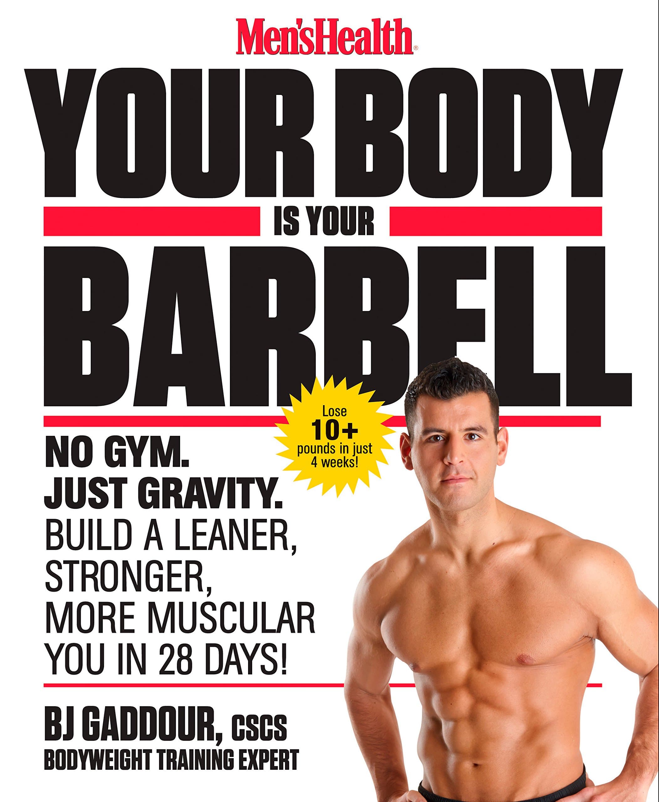 Men's Health Your Body Is Your Barbell: No Gym. Just Gravity. Build a Leaner, Stronger, More Muscular You in 28 Days! Kindle Edition