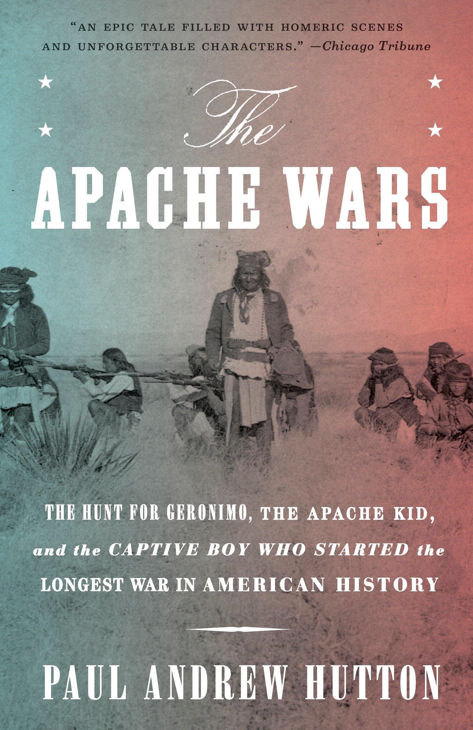The Apache Wars: The Hunt for Geronimo, the Apache Kid, and the Captive Boy Who Started the Longest War in American History Paperback – May 2, 2017