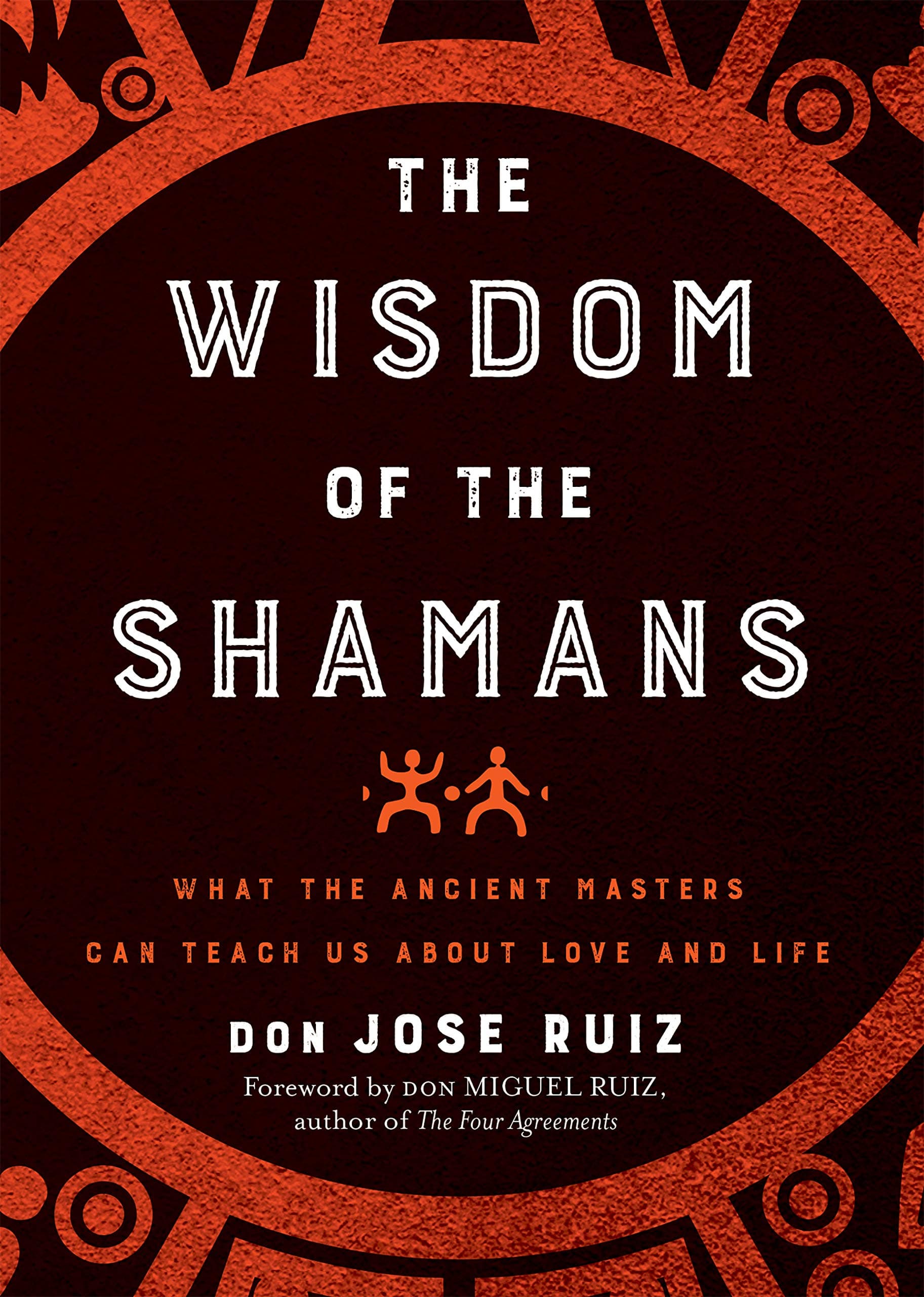 The Wisdom of the Shamans: What the Ancient Masters Can Teach Us About Love a