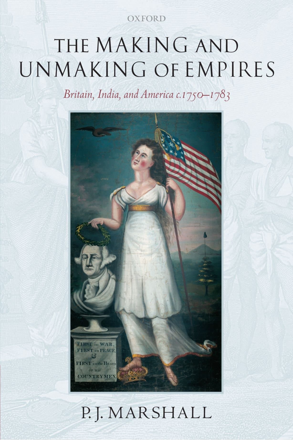 The Making and Unmaking of Empires: Britain, India, and America c.1750-1783
