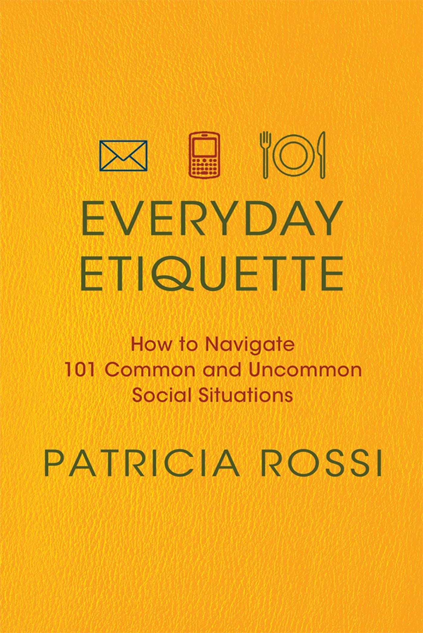 Everyday Etiquette: How to Navigate 101 Common and Uncommon Social Situations