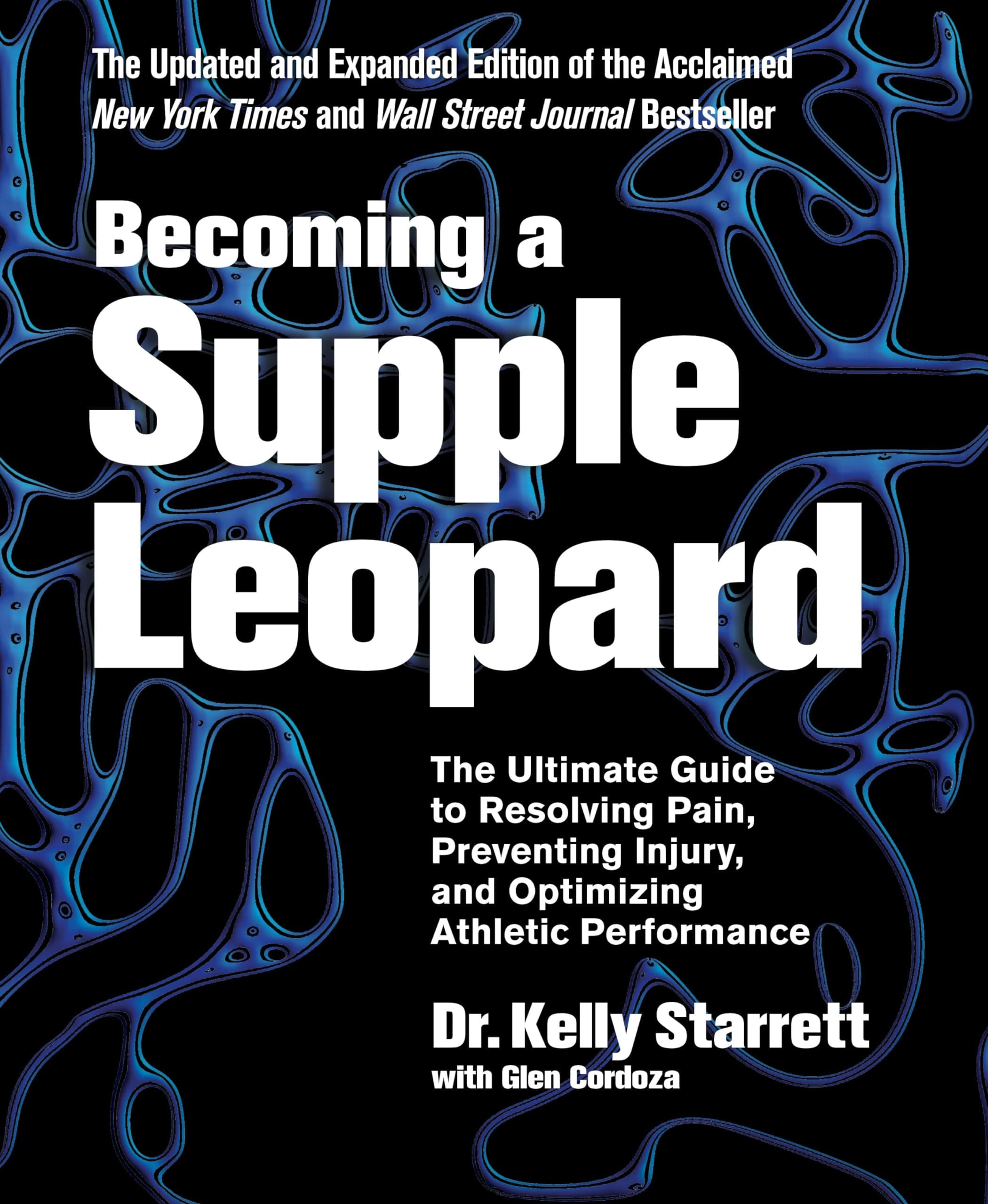 Becoming a Supple Leopard, 2nd Edition: The Ultimate Guide to Resolving Pain, Preventing Injury, and Optimizing Athletic Performance