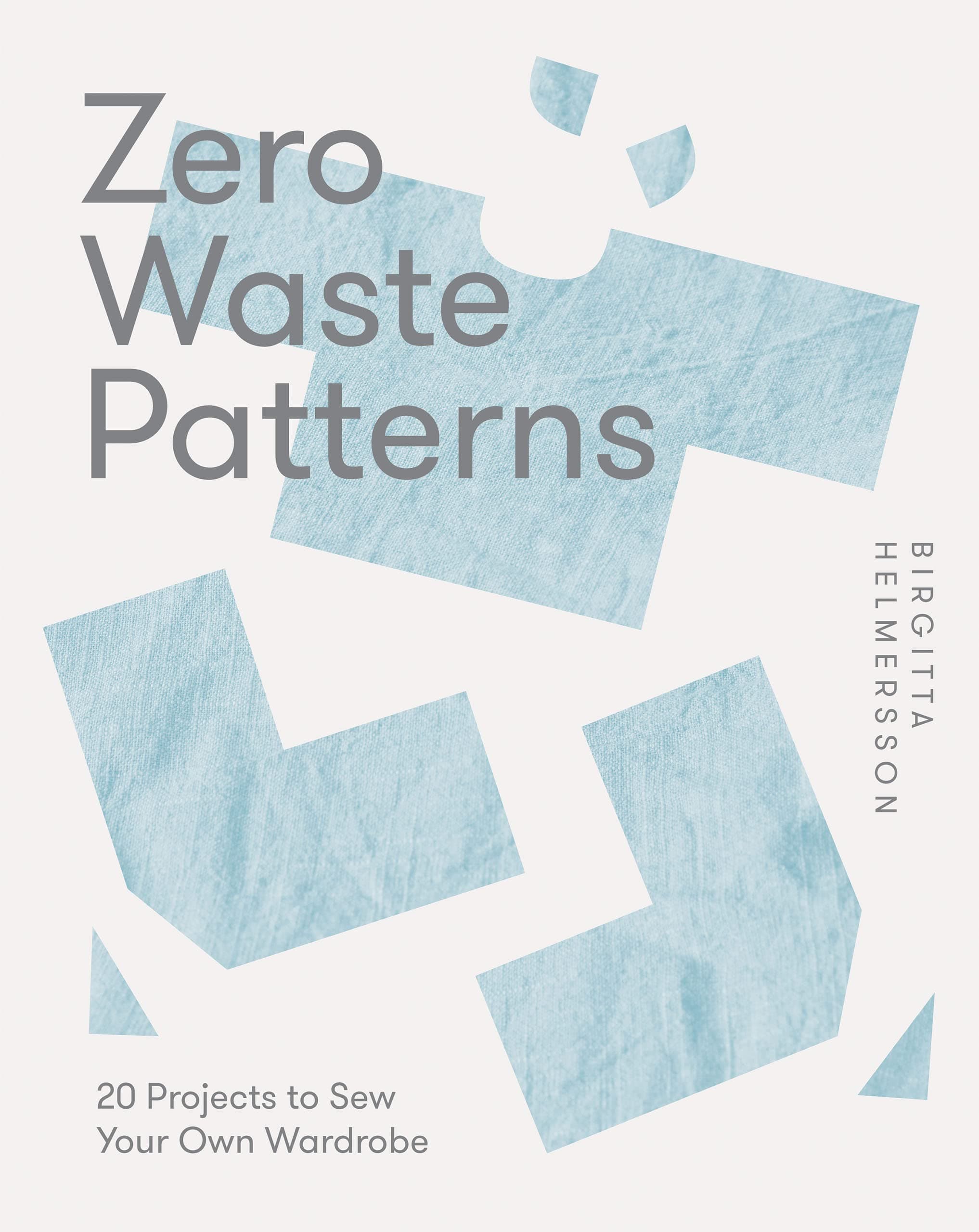 ZERO WASTE BLOCKS: 20 Projects to Sew Your Own Wardrobe
