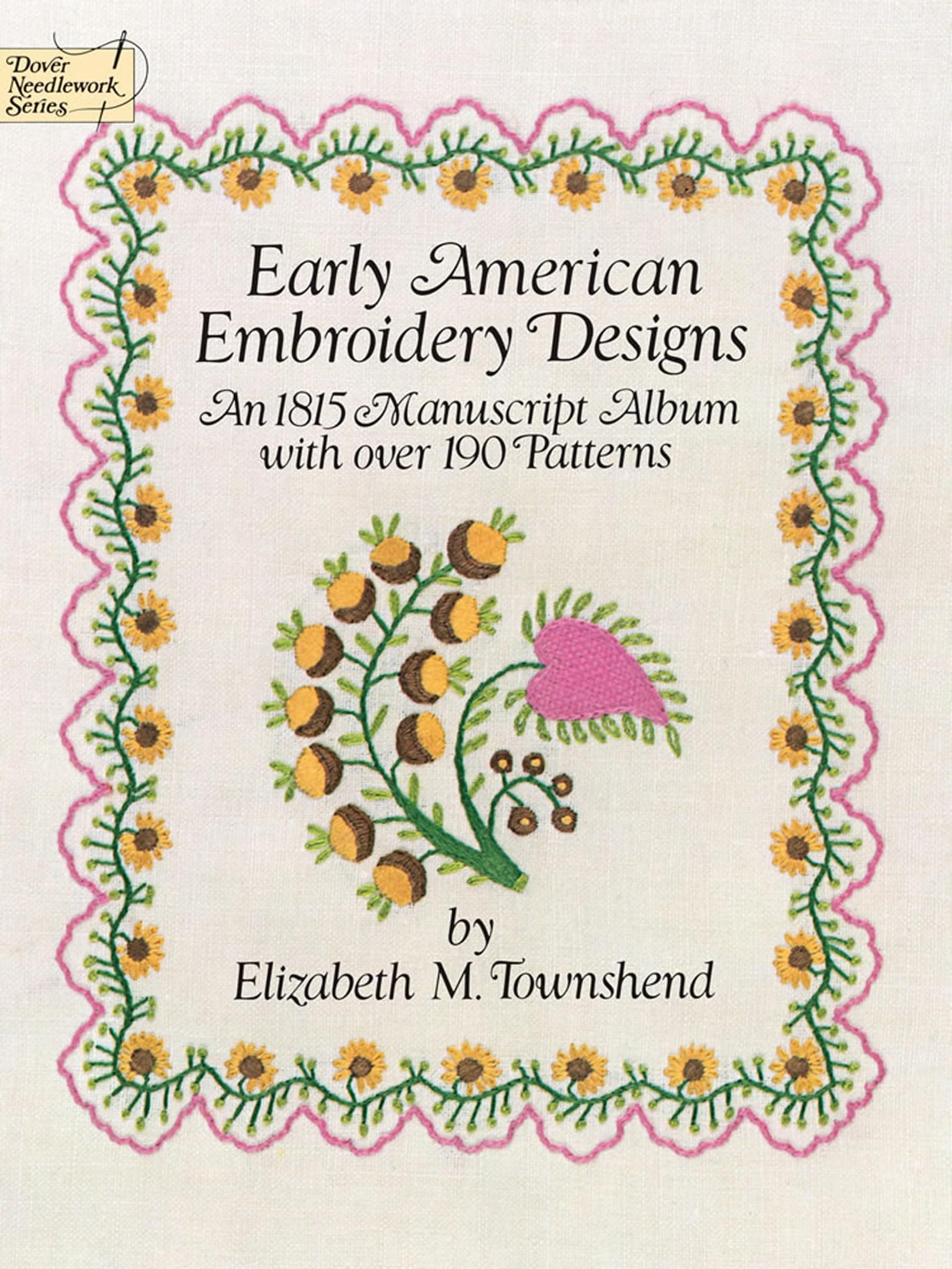 Early American Embroidery Designs: An 1815 Manuscript Album with Over 190 Patterns (Dover Crafts: Embroidery & Needlepoint)