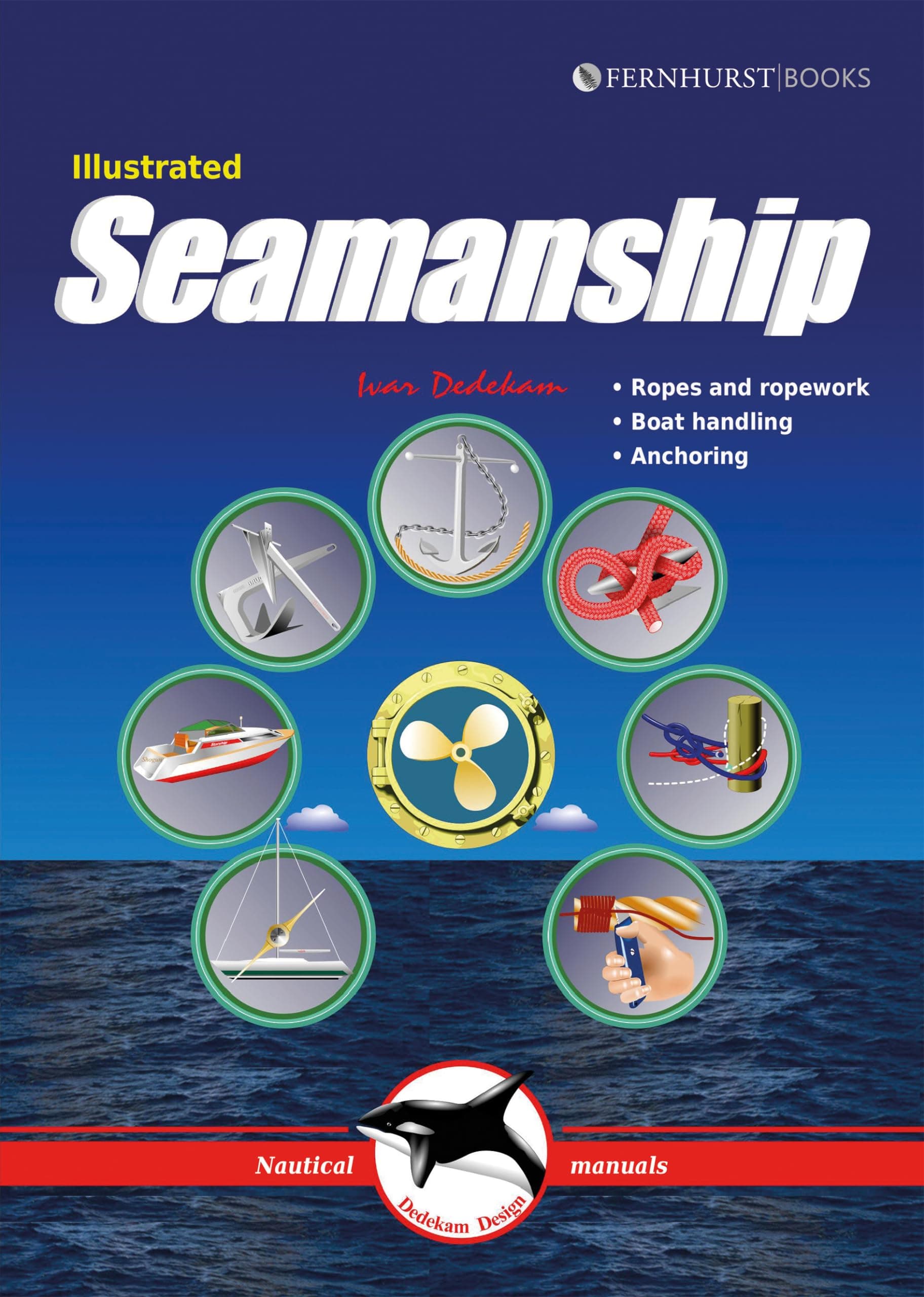 Illustrated Seamanship: Ropes & Ropework, Boat Handling & Anchoring Dedekam, Ivar: 3 (Illustrated Nautical Manuals)