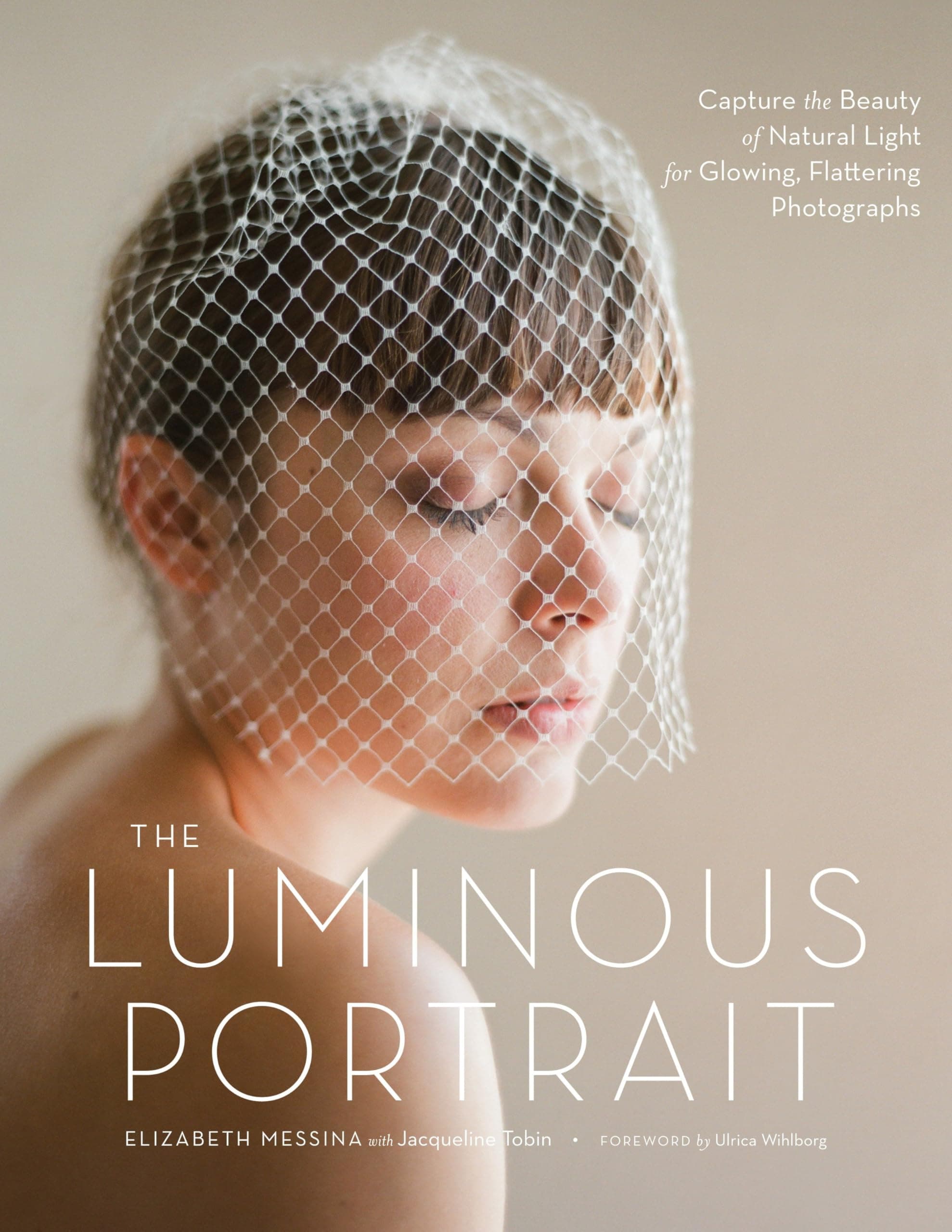 The Luminous Portrait: Capture the Beauty of Natural Light for Glowing, Flattering Photographs Paperback – April 24, 2012