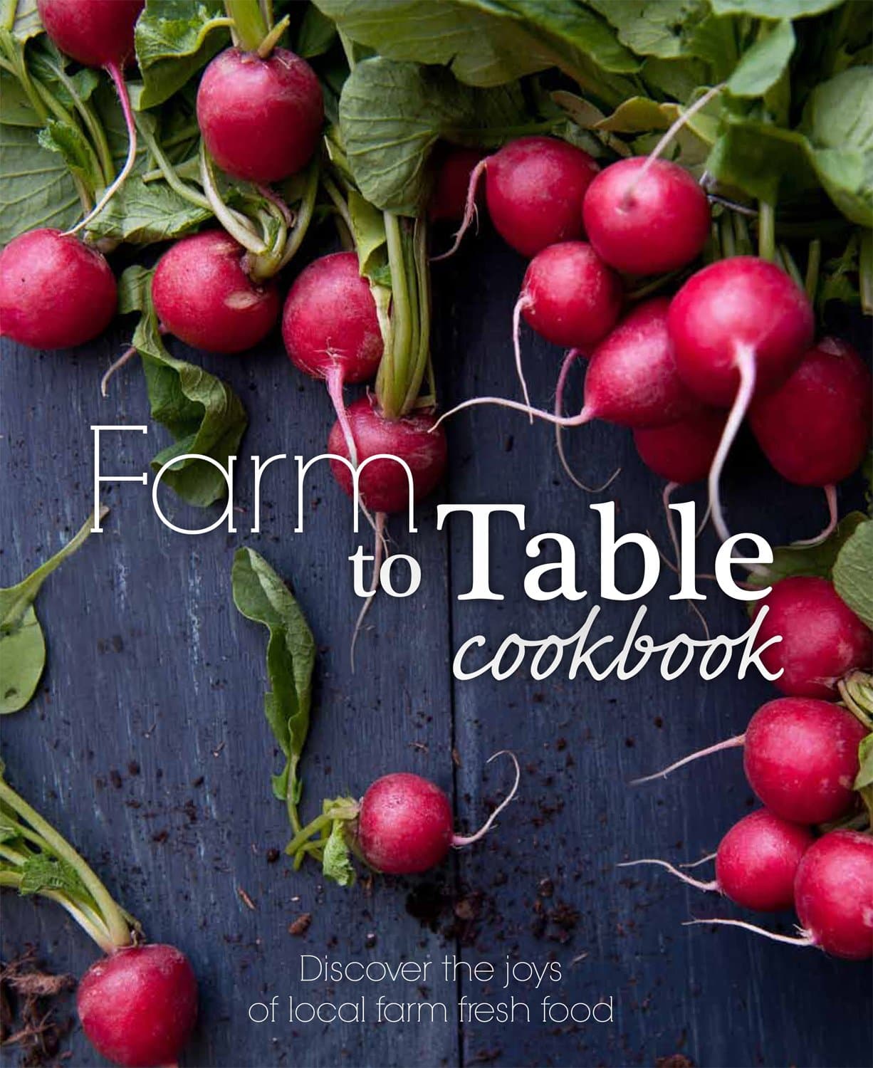 Farm to Table Cookbook Hardcover – May 3, 2013