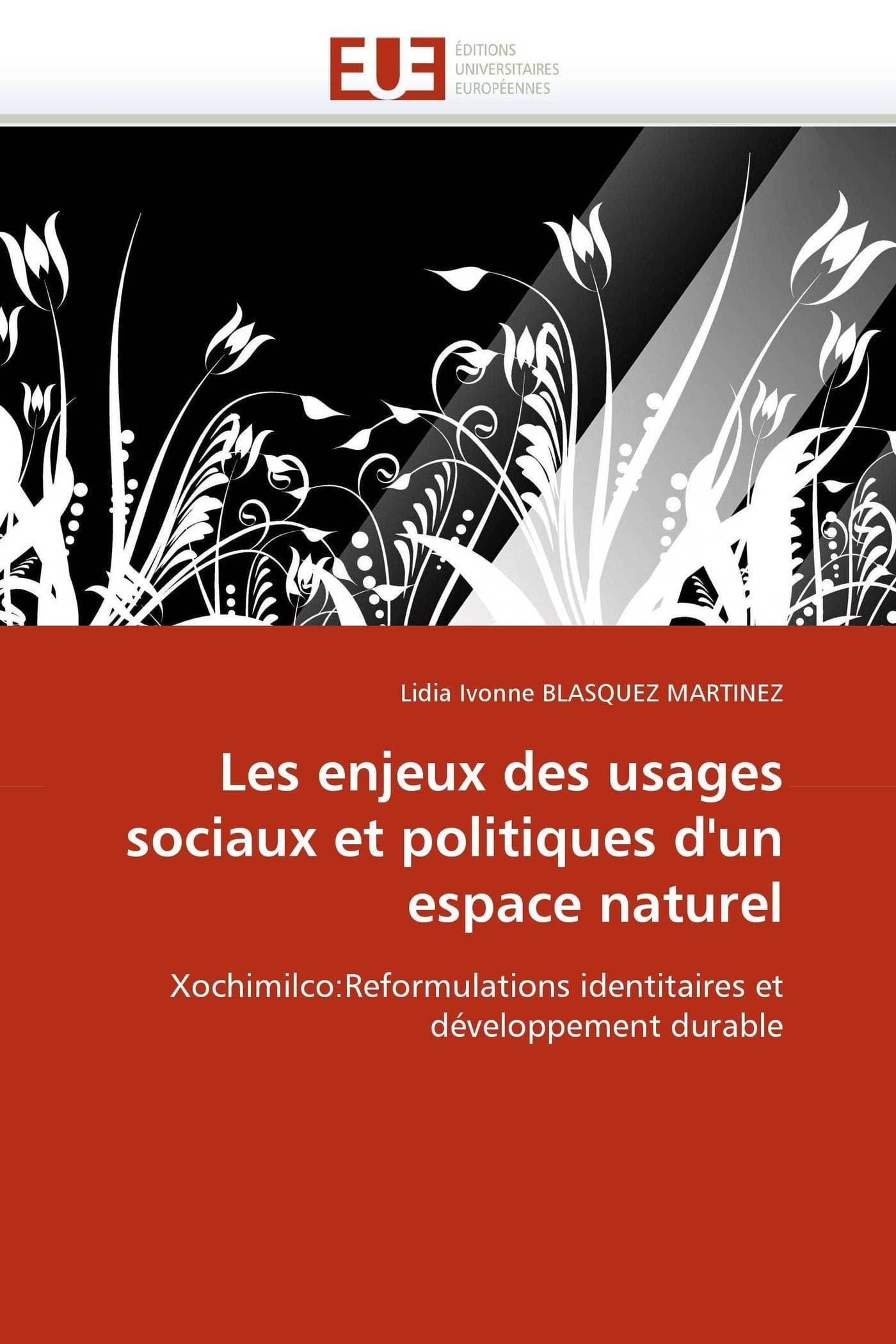 Les enjeux des usages sociaux et politiques d'un espace naturel: Xochimilco:Reformulations identitaires et développement durable (Omn.Univ.Europ.)