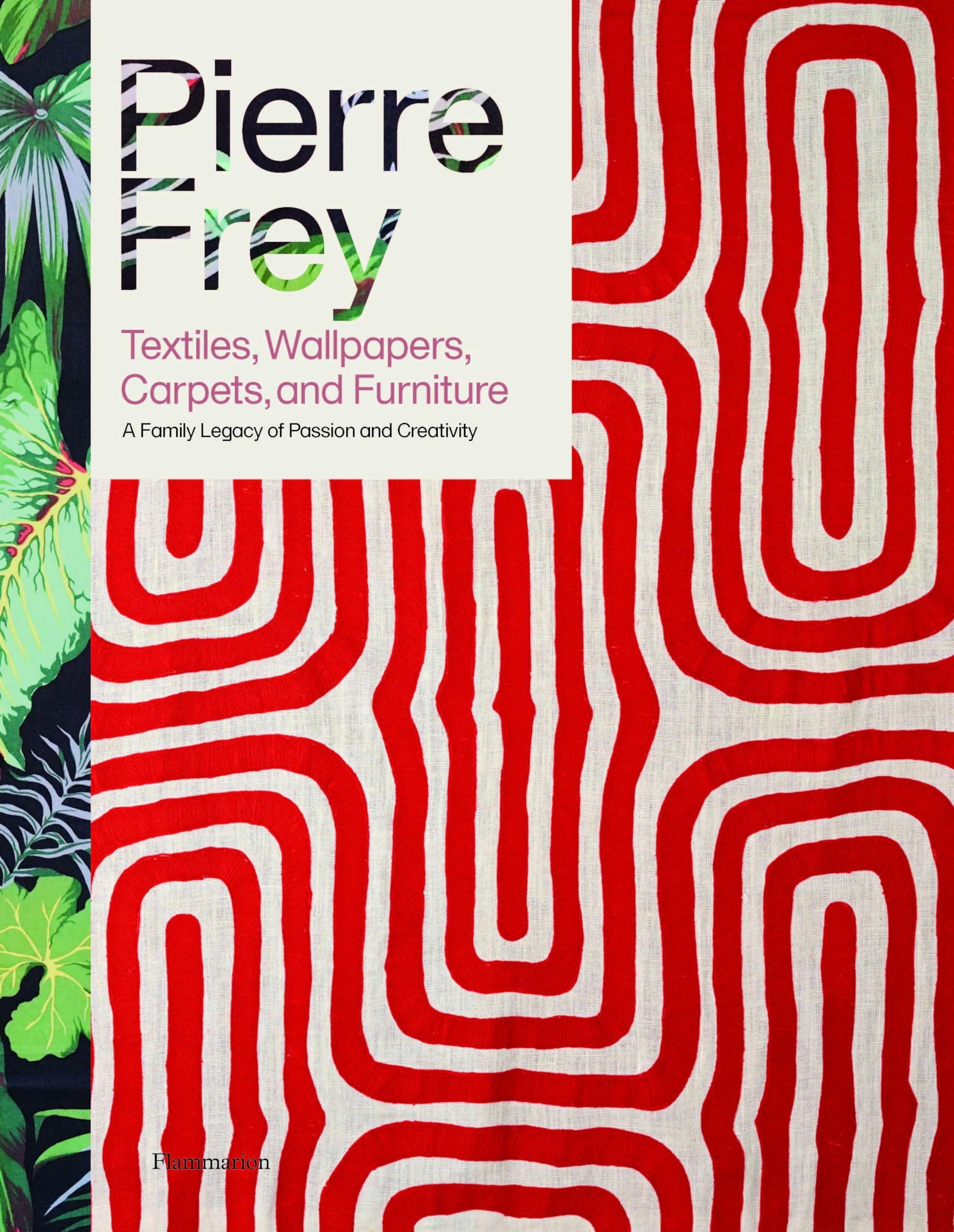 Pierre Frey: Textiles, Wallpapers, Carpets, and Furniture: A Family Legacy of Passion and Creativity