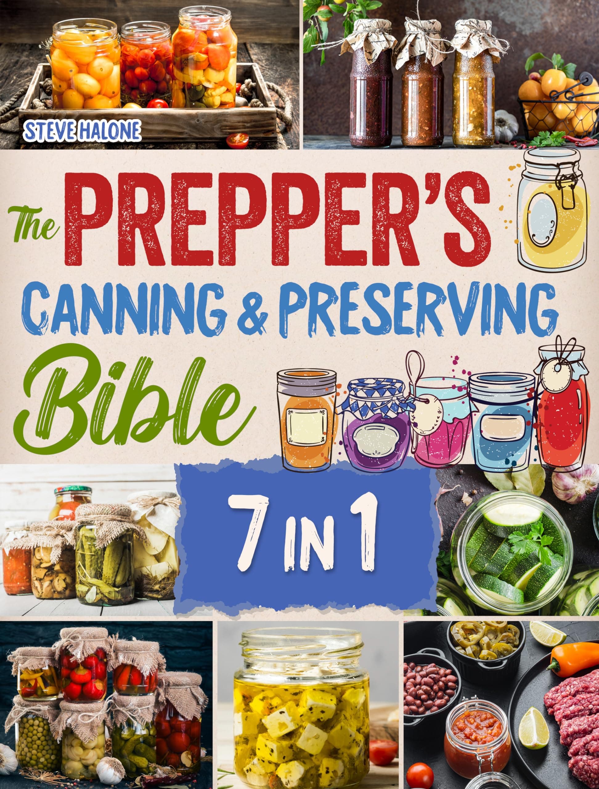The Prepper's Canning & Preserving Bible: The Essential Guide Water Bath & Pressure Canning, Fermenting, Dehydrating, Pickling to Stockpiling Food for Long-Term Survival