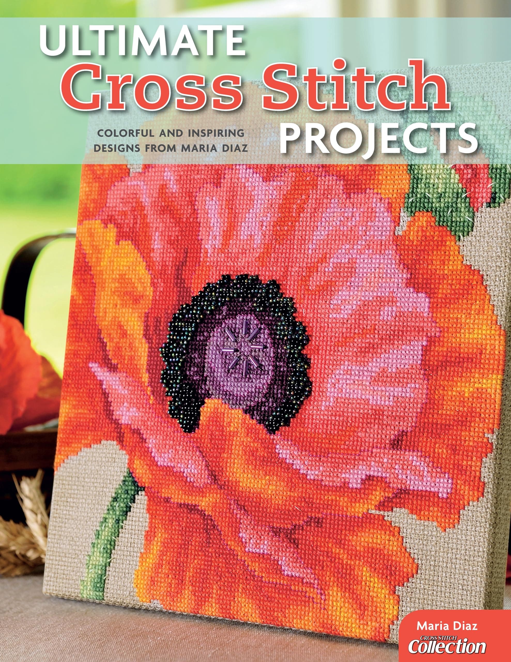 Ultimate Cross Stitch Projects: Colorful and Inspiring Designs from Maria Diaz: 5417 (Design Originals) Paperback – Illustrated, 1 Sept. 2013