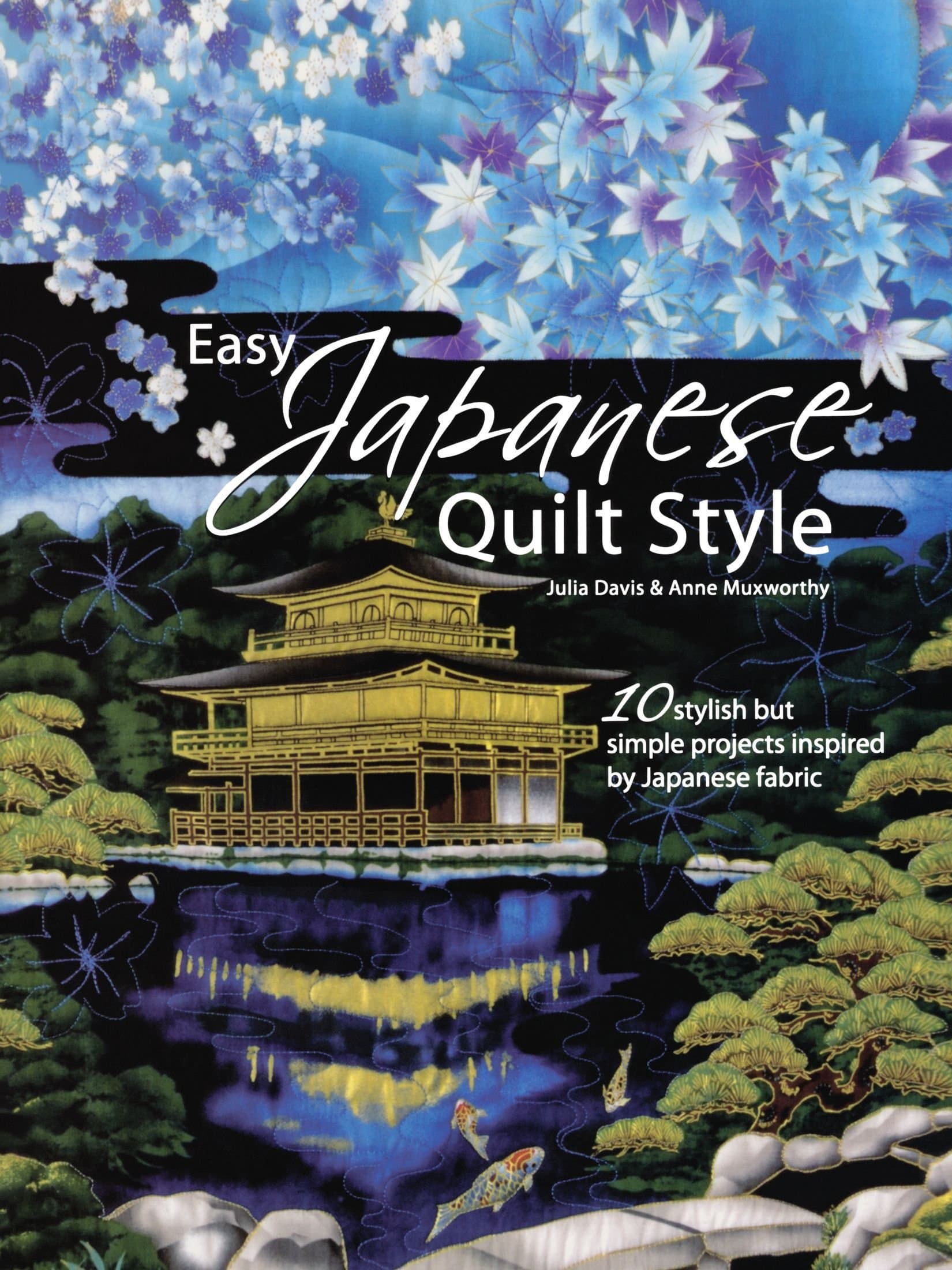 Easy Japanese Quilt Style: 10 Stylish But Simple Projects Inspired by Japanese Fabric