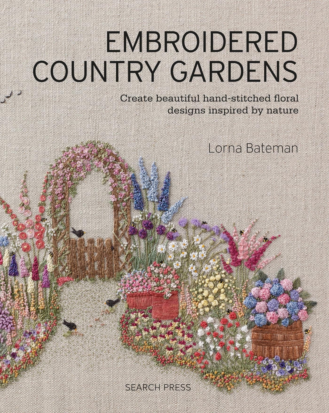 Search Press Embroidered Country Gardens: Create Beautiful Hand-Stitched Floral Designs Inspired by Nature