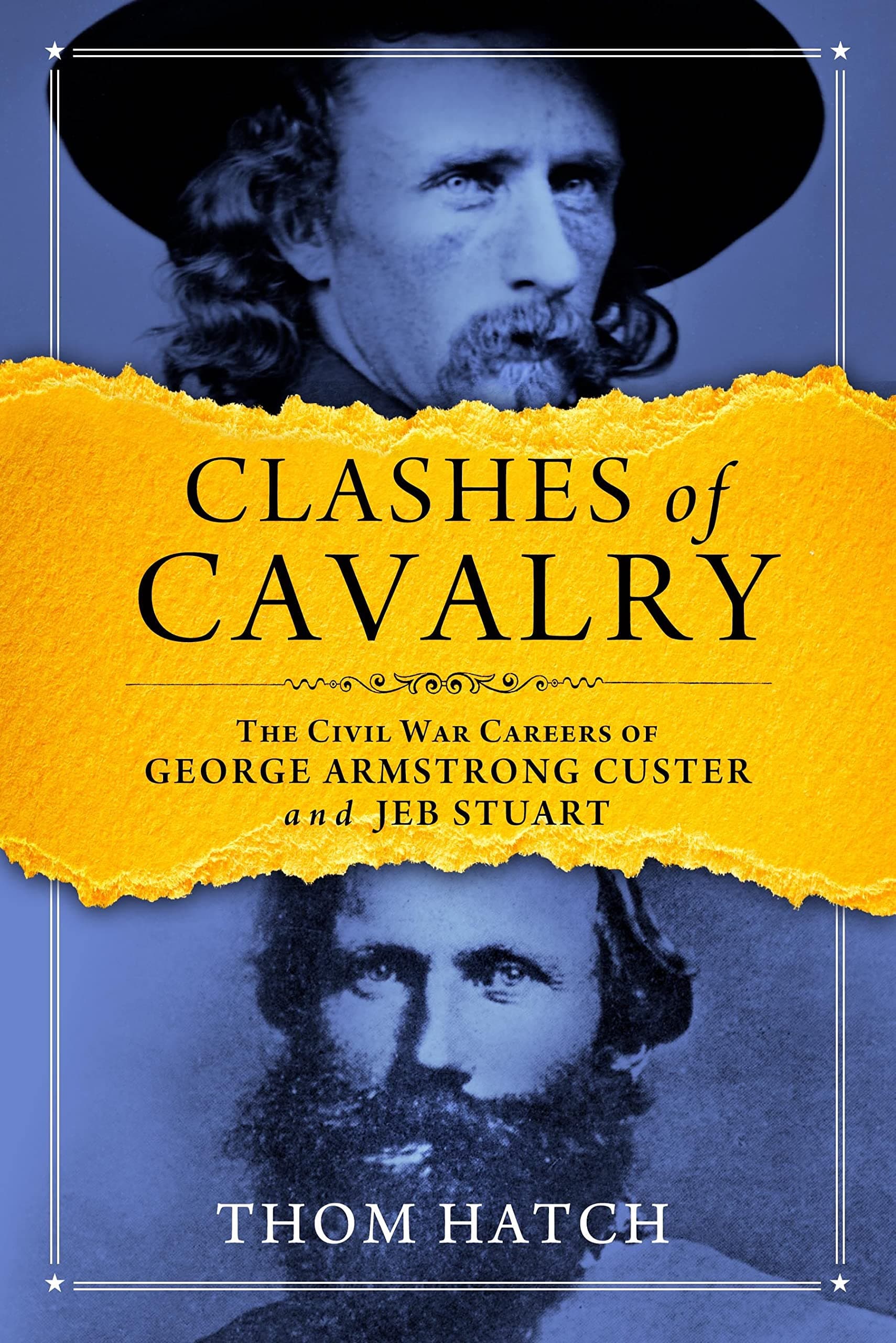 Clashes of Cavalry: The Civil War Careers of George Armstrong Custer and Jeb Stuart