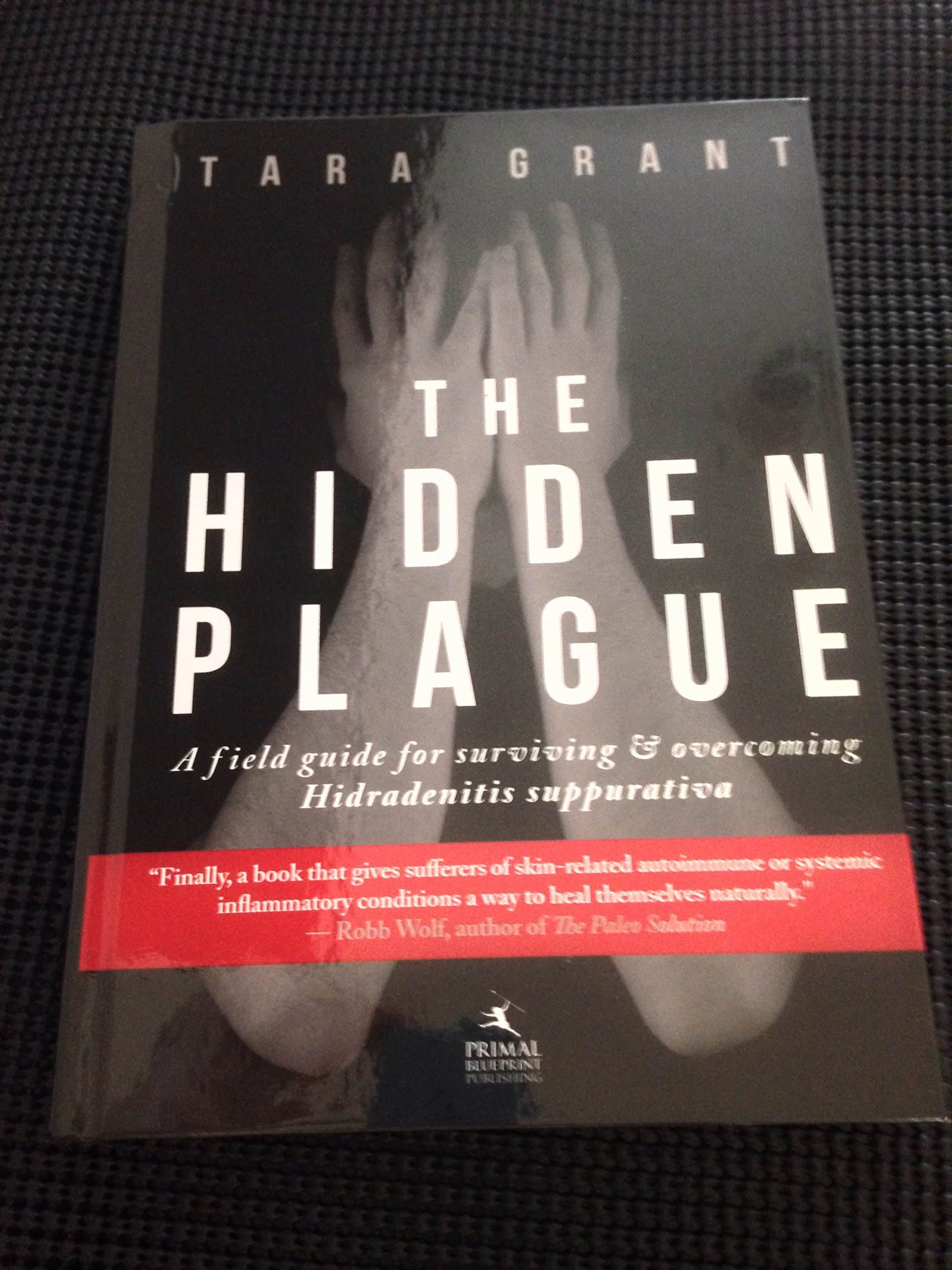 The Hidden Plague: A Field Guide For Surviving and Overcoming Hidradenitis Suppurativa