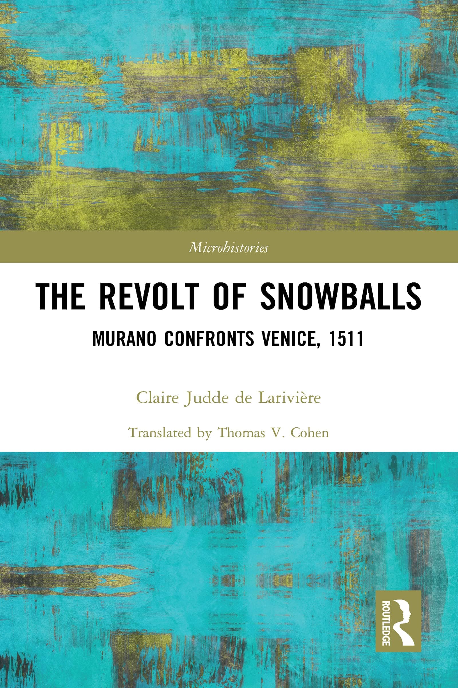 The Revolt of Snowballs: Murano Confronts Venice, 1511 (Microhistories)