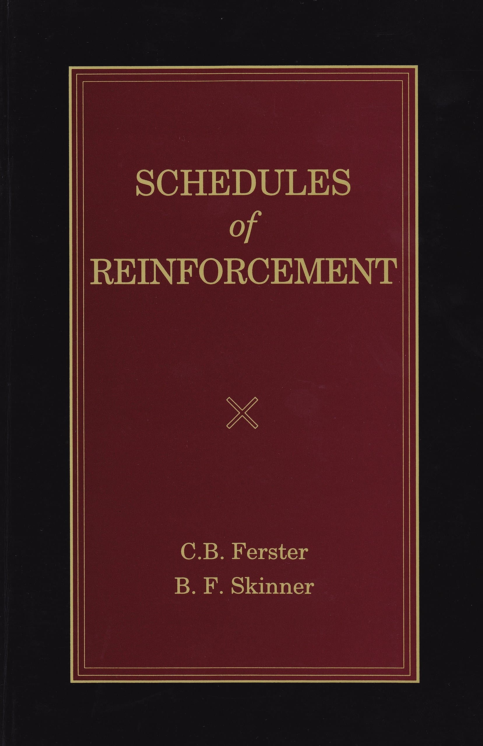Schedules of Reinforcement (B. F. Skinner reprint Series, edited by Julie S. Vargas Book 4)