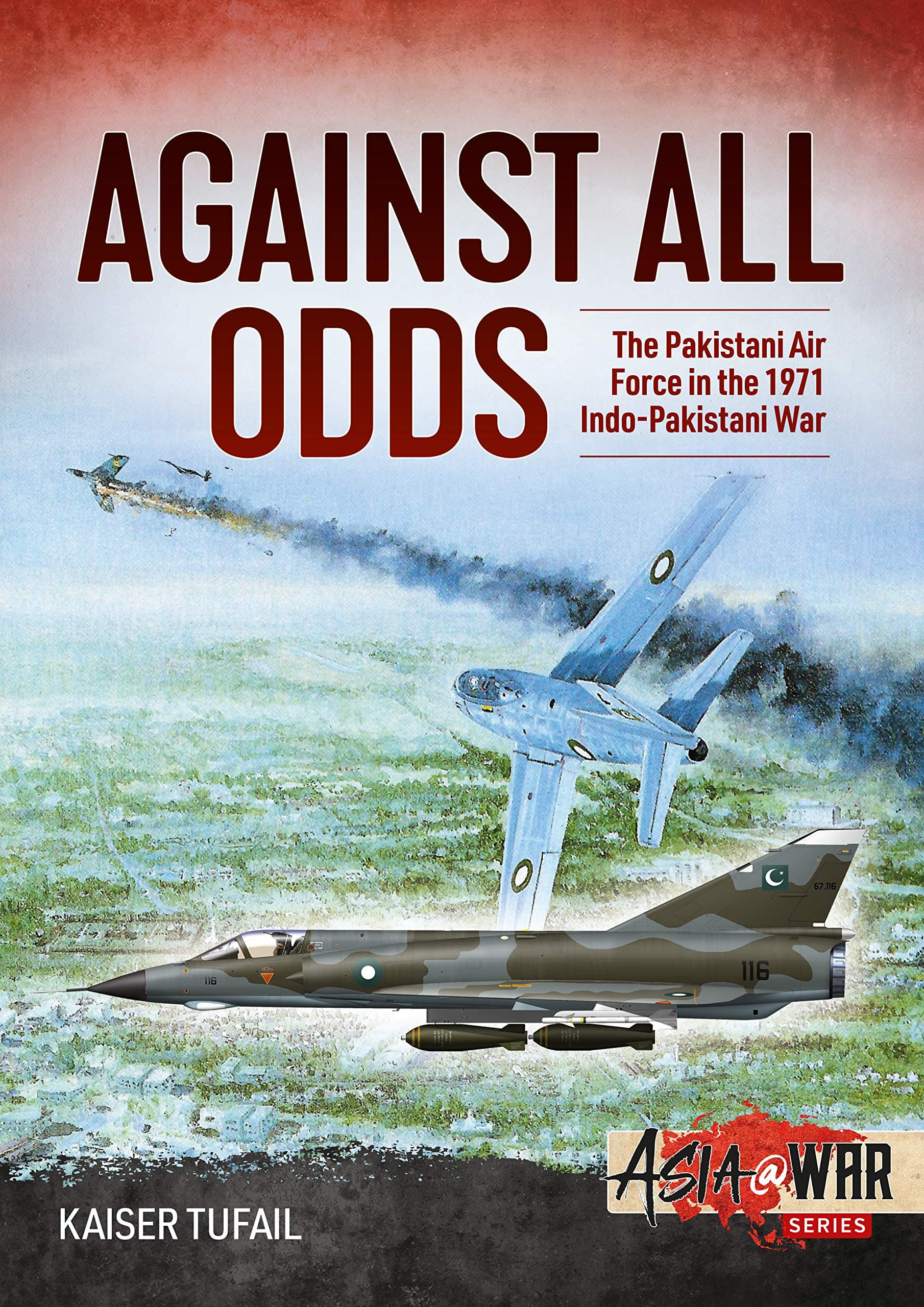 Against All Odds: The Pakistan Air Force in the 1971 Indo-Pakistan War (Asia@War) Paperback – 15 July 2020