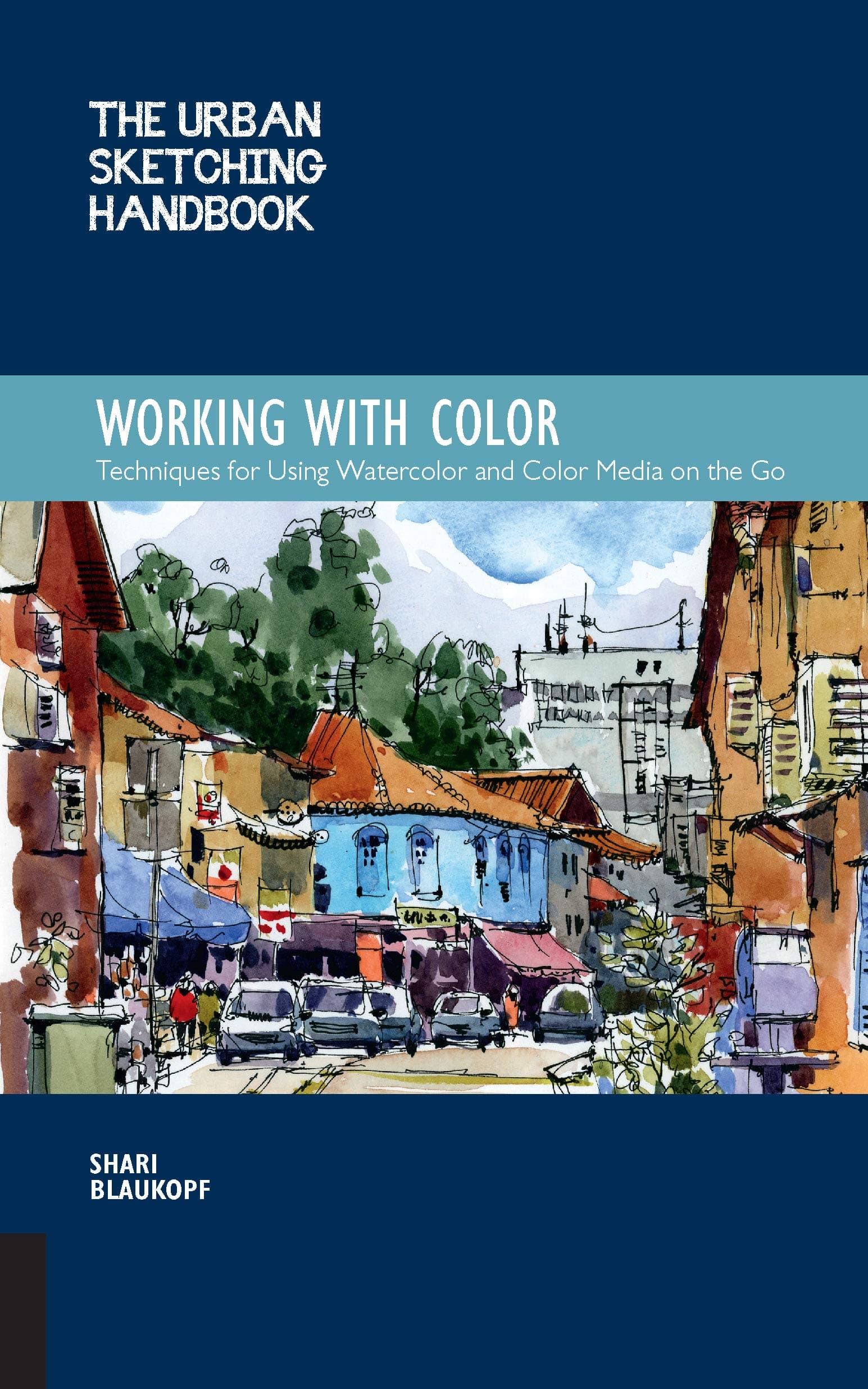 The Urban Sketching Handbook Working with Color: Techniques for Using Watercolor and Color Media on the Go (Volume 7)