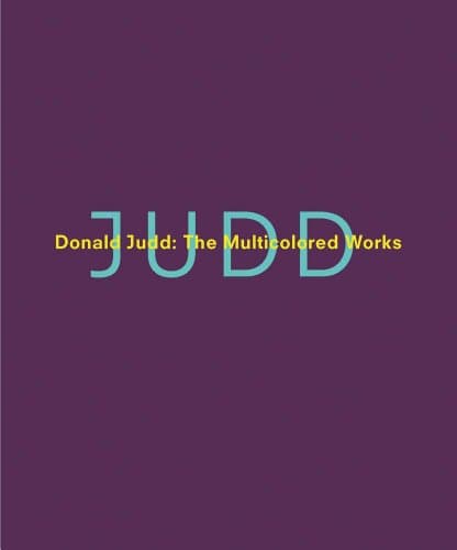 Donald Judd: The Multicolored Works Hardcover – December 16, 2014