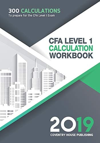 CFA Level 1 Calculation Workbook: 300 Calculations to Prepare for the CFA Level 1 Exam (2019 Edition) Paperback – 3 Jan. 2019
