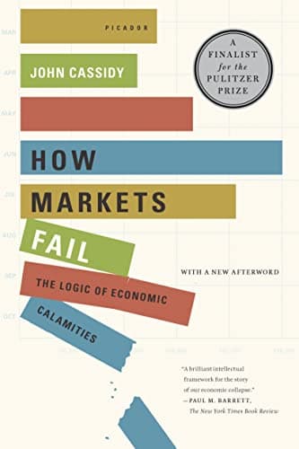How Markets Fail: The Logic of Economic Calamities Paperback – November 23, 2010