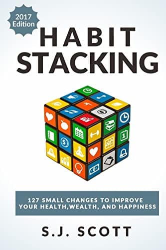 Habit Stacking: 127 Small Changes to Improve Your Health, Wealth, and Happiness