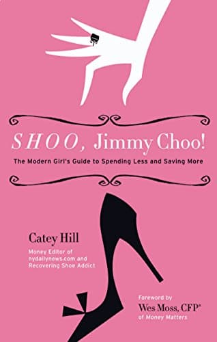 Shoo, Jimmy Choo!: The Modern Girl's Guide to Spending Less and Saving More Kindle Edition