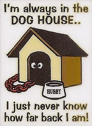 I'm Always In The Dog House.. I Just Never Know How Far Back I Am! - Car Sticker MA11
