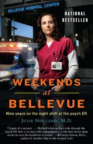 Weekends at Bellevue: Nine Years on the Night Shift at the Psych ER