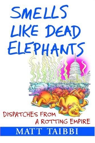 Smells Like Dead Elephants: Dispatches from a Rotting Empire Paperback – October 10, 2007