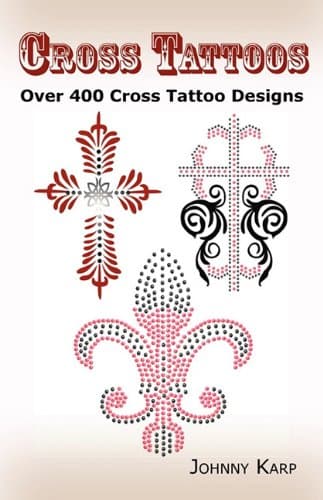 Cross Tattoos: Over 400 Cross Tattoo Designs, Pictures and Ideas of Celtic, Tribal, Christian, Irish and Gothic Crosses. Paperback – July 1, 2010