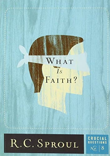 What Is Faith? (Crucial Questions)